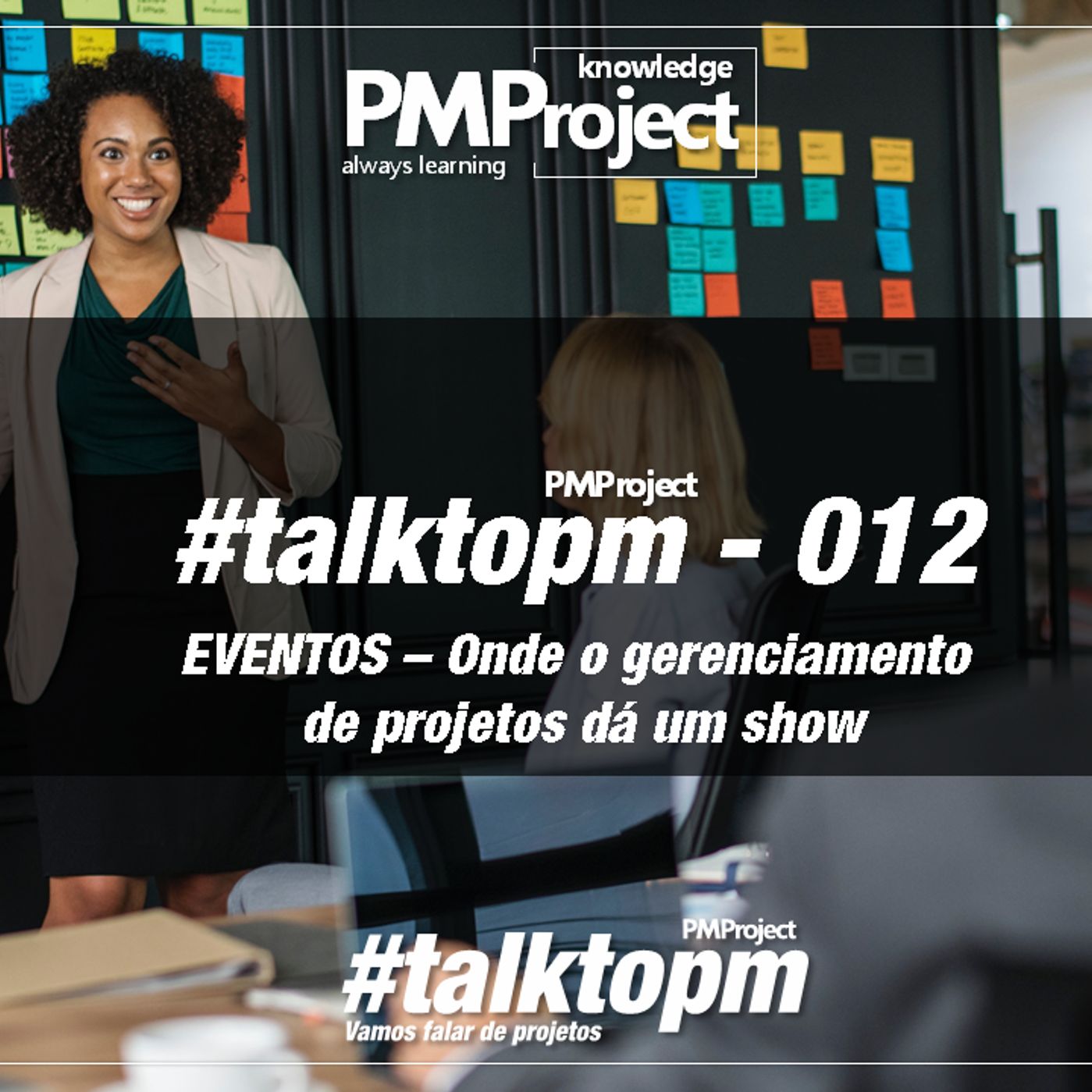 #TalktoPM - 012 - EVENTOS - Onde O Gerenciamento De Projetos Dá Um Show - 05 - 07 - 18