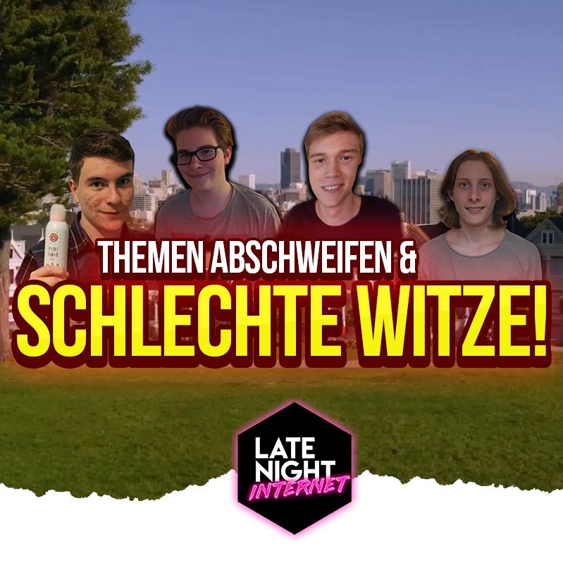 Extremes abschweifen und die BESTEN WITZE! - LATE NIGHT INTERNET PODCAST #005