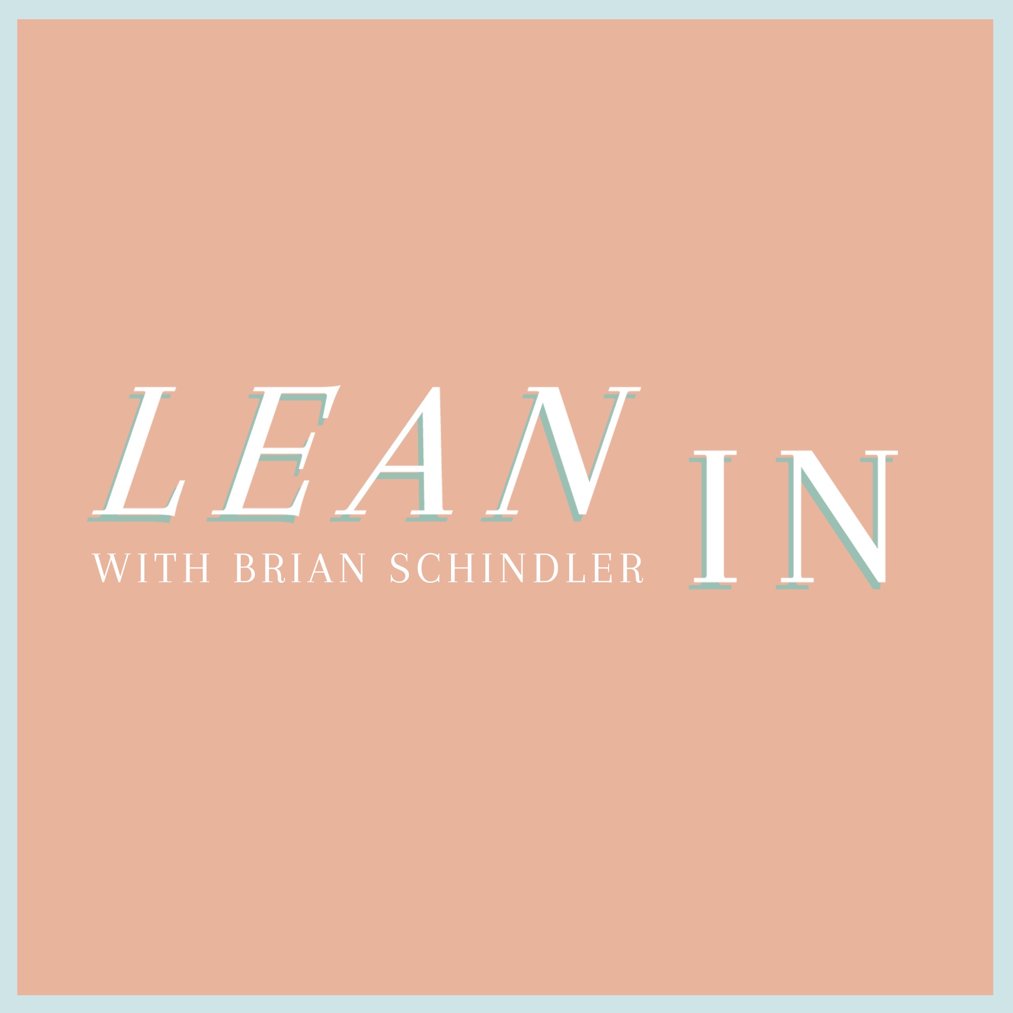 Lean In - Episode 007 - Rich Community and Grateful Heritage - Brian Schindler with Carter Moore