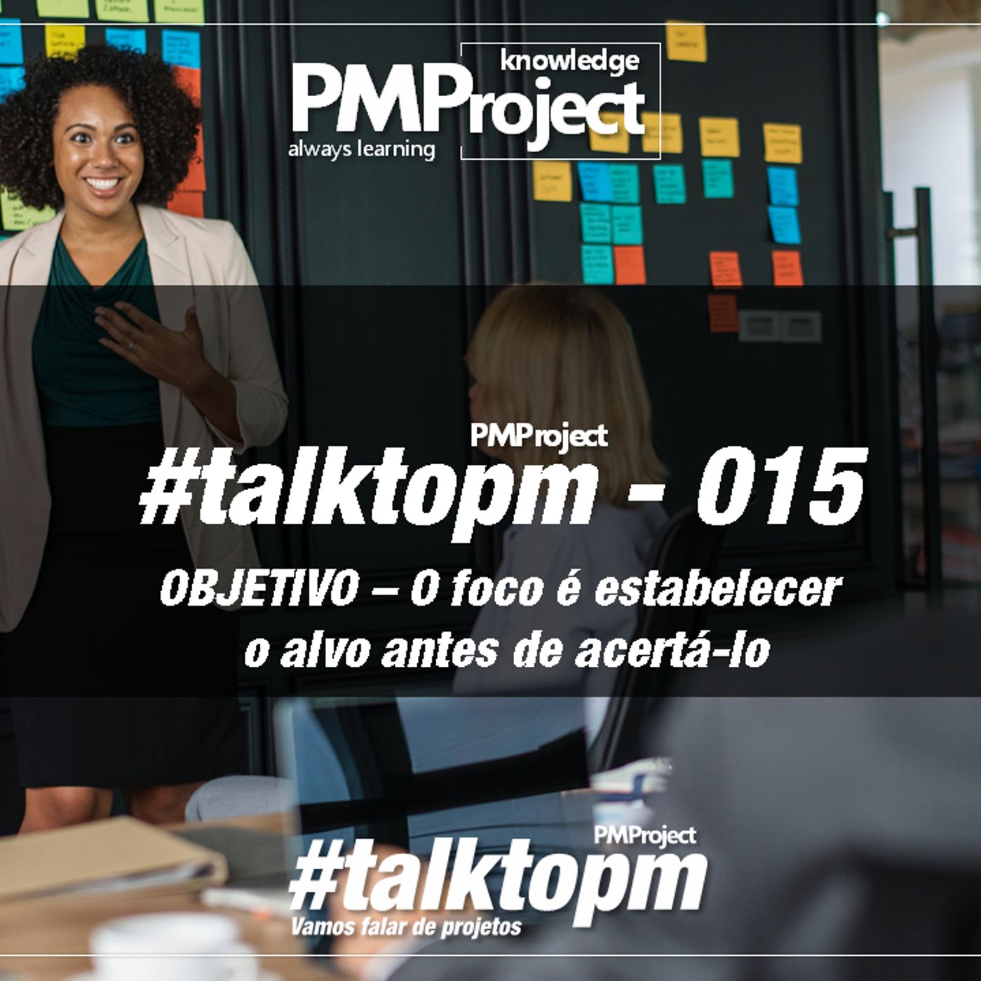 #TalktoPM - 015 - OBJETIVO - O Foco É Estabelecer O Alvo Antes De Acertá - Lo - 10 - 07 - 18