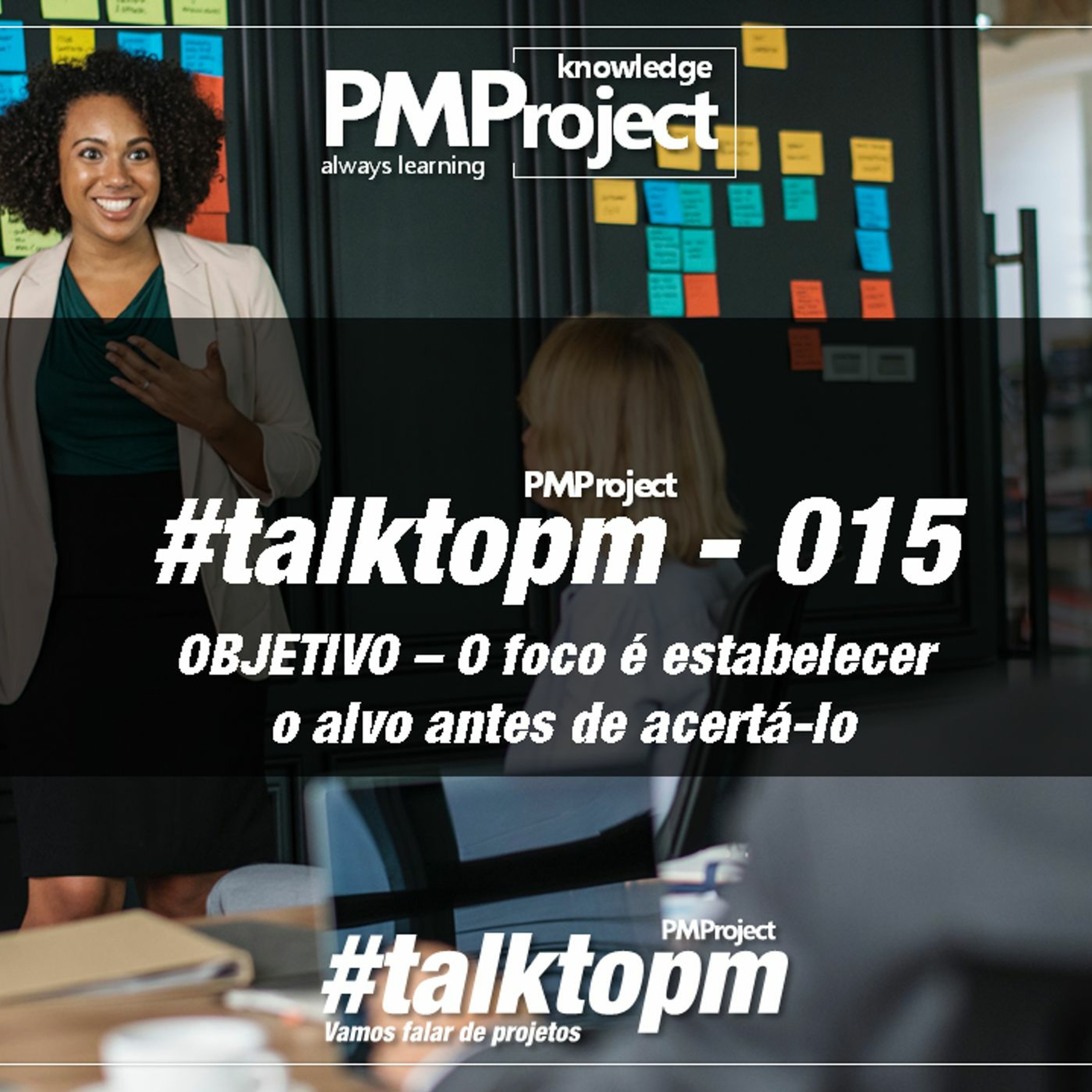 #TalktoPM - 015 - OBJETIVO - O Foco É Estabelecer O Alvo Antes De Acertá - Lo - 10 - 07 - 18