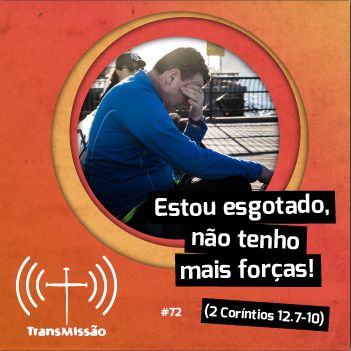 072 - Estou esgotado, não tenho mais forças! 072 - Estou esgotado, não tenho mais forças!