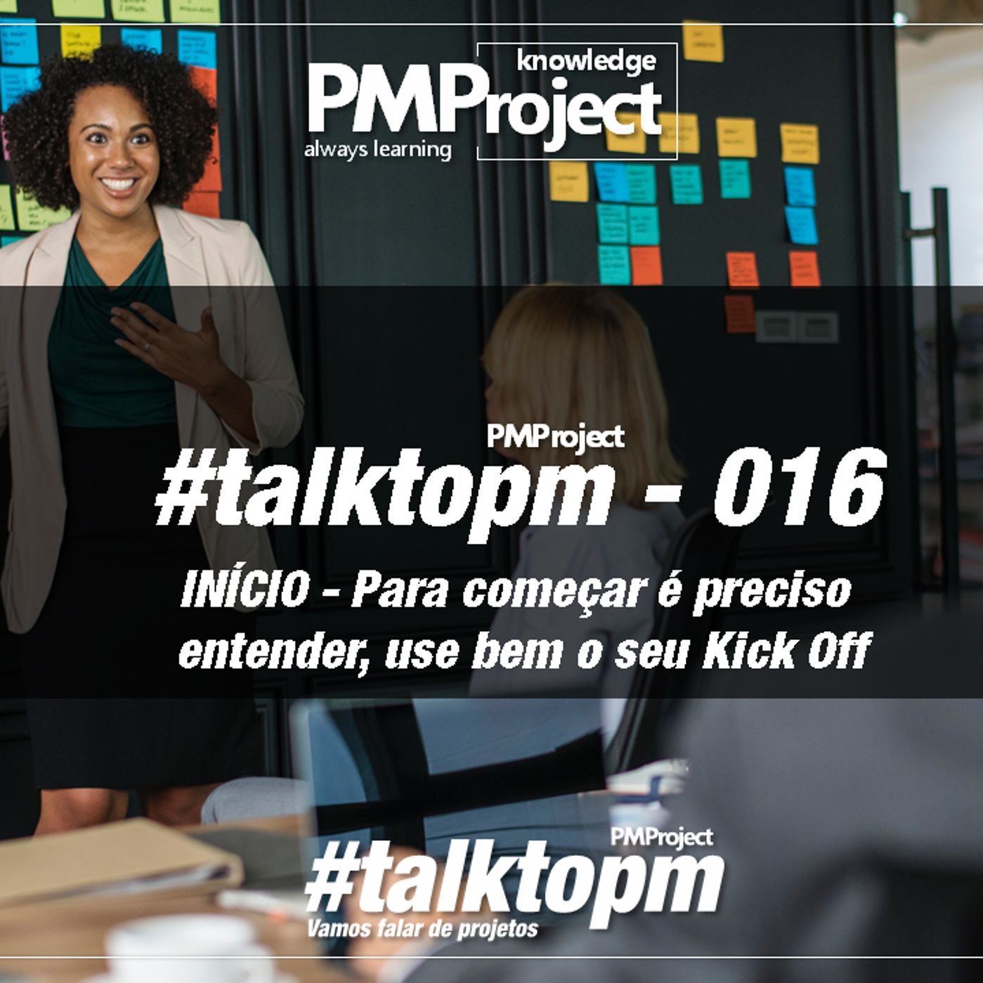 #TalktoPM - 016 - INÍCIO - Para Começar É Preciso Entender, Use Bem O Seu Kick Off - 11 - 07 - 18