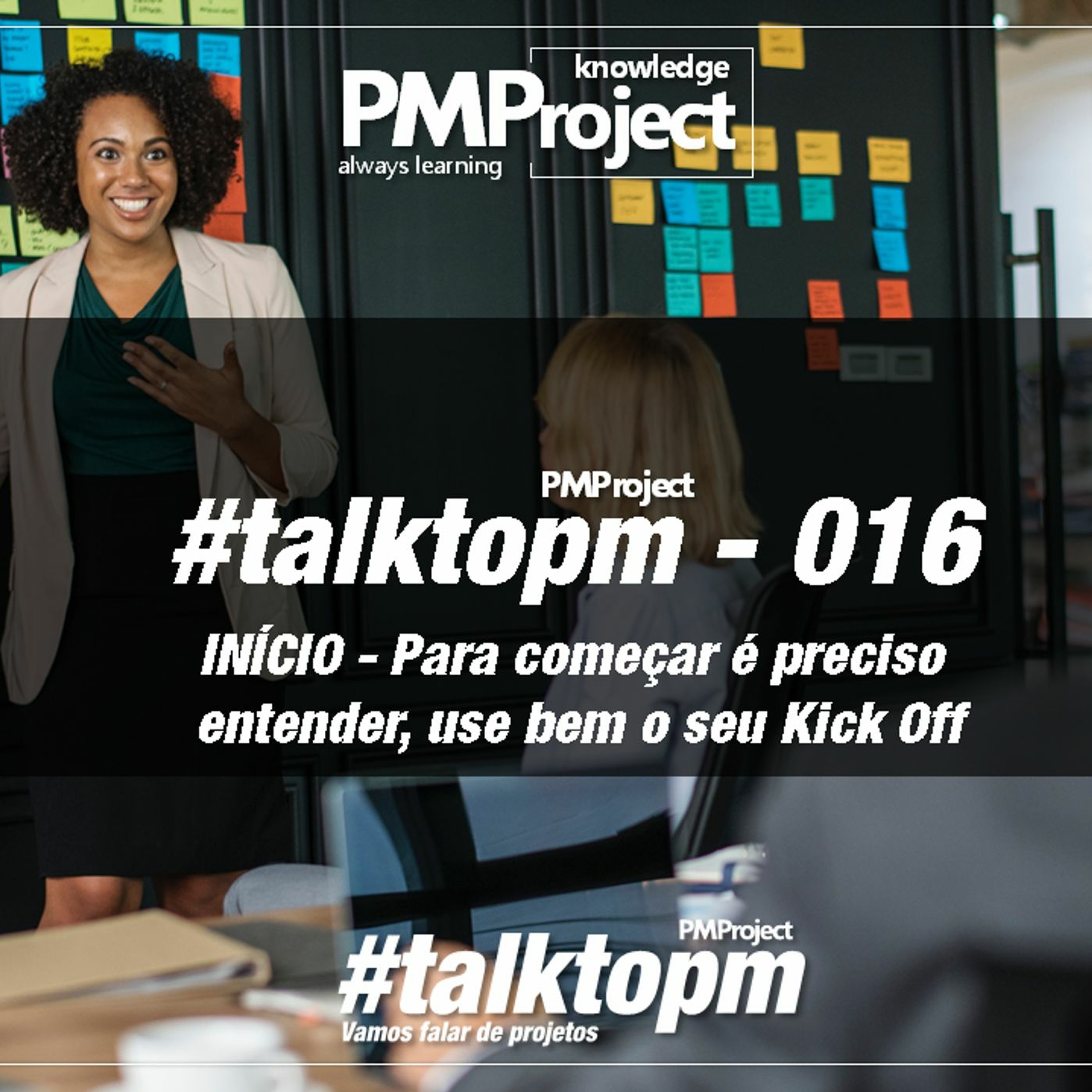 #TalktoPM - 016 - INÍCIO - Para Começar É Preciso Entender, Use Bem O Seu Kick Off - 11 - 07 - 18
