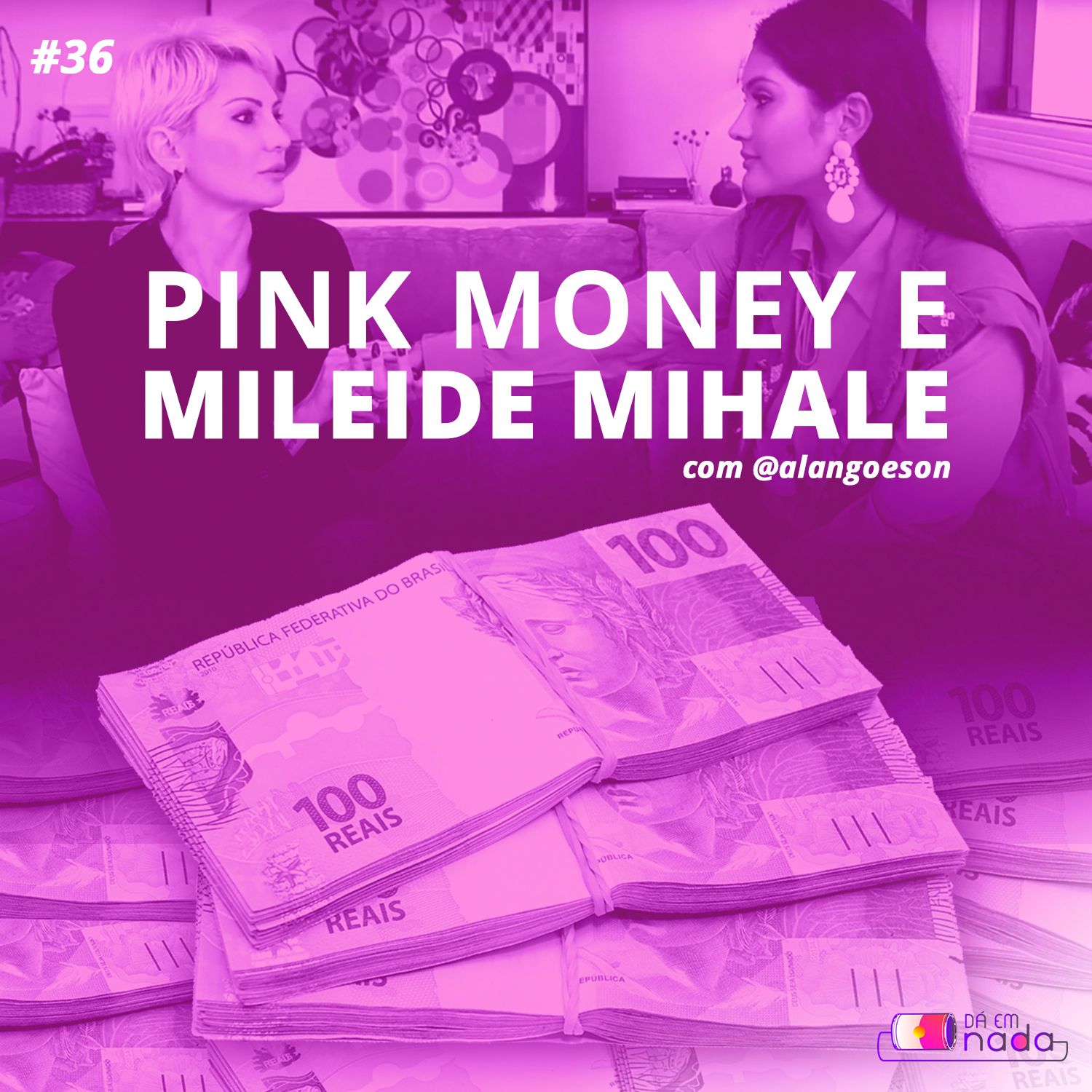 #36 - Pink Money e Mileide Mihale
