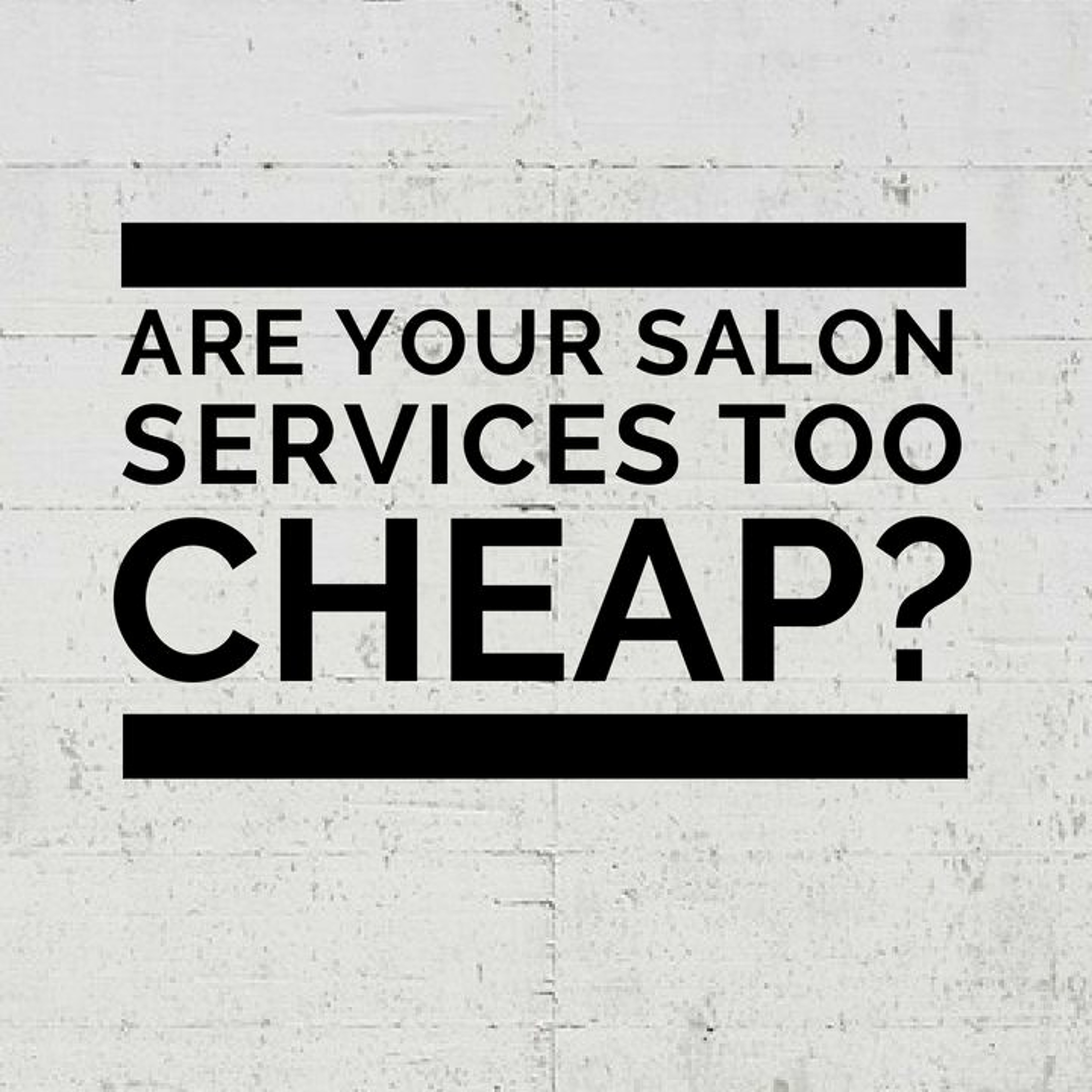 Are your salon services too cheap?