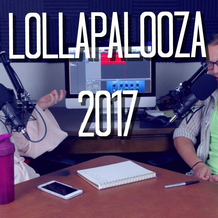 Lollapalooza 2017 | ThoughtCraft Cast EP. 11