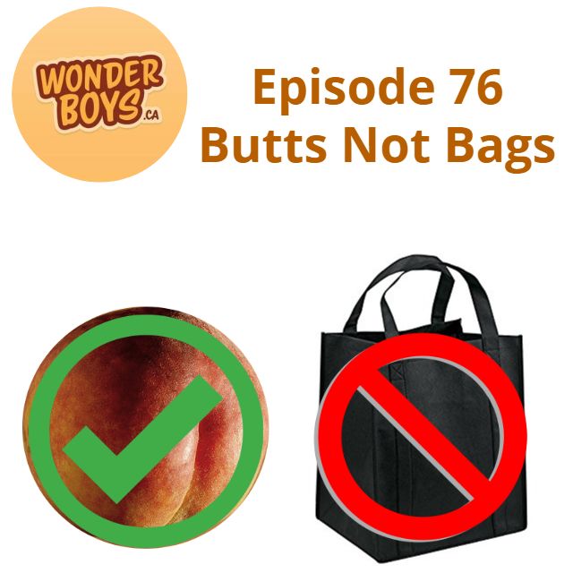 Episode 76 - Butts Not Bags