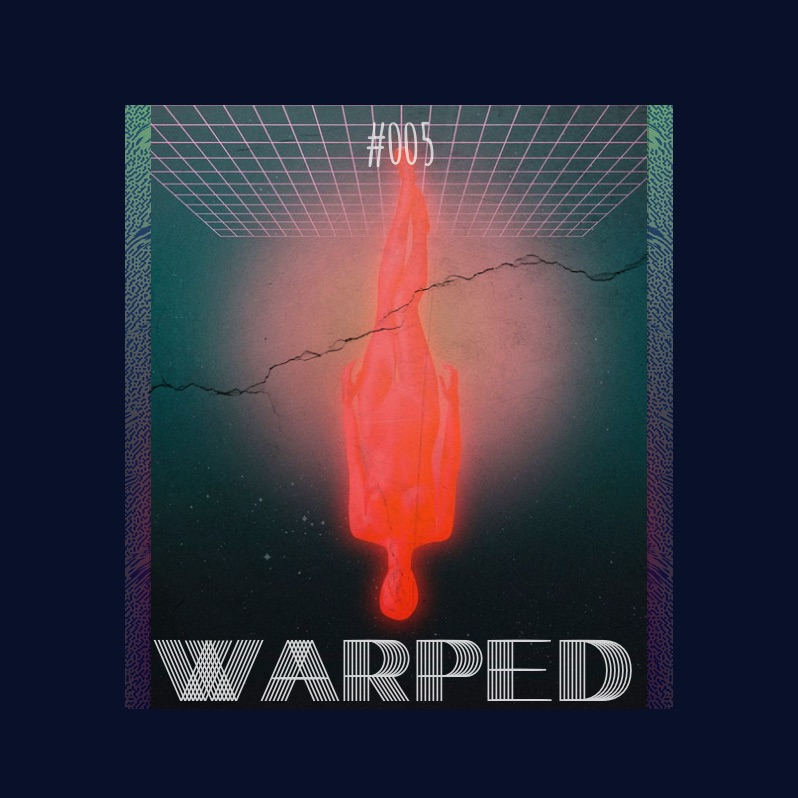 Warped: Podcast #005