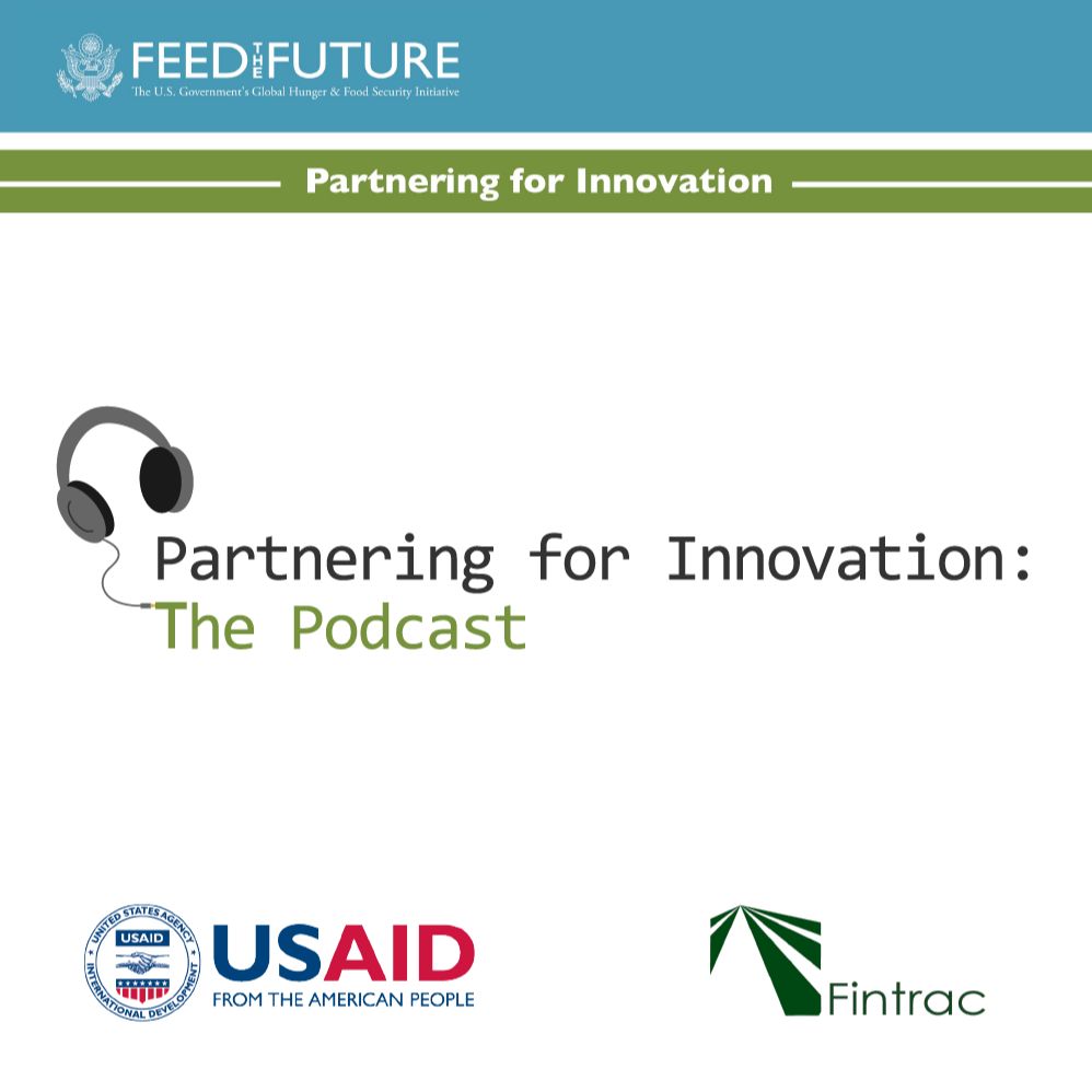 Feed the Future Partnering for Innovation: The Podcast Episode 4