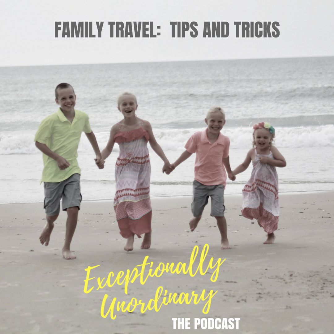 Exceptionally Unordinary Episode 7 Travel Tips for Families