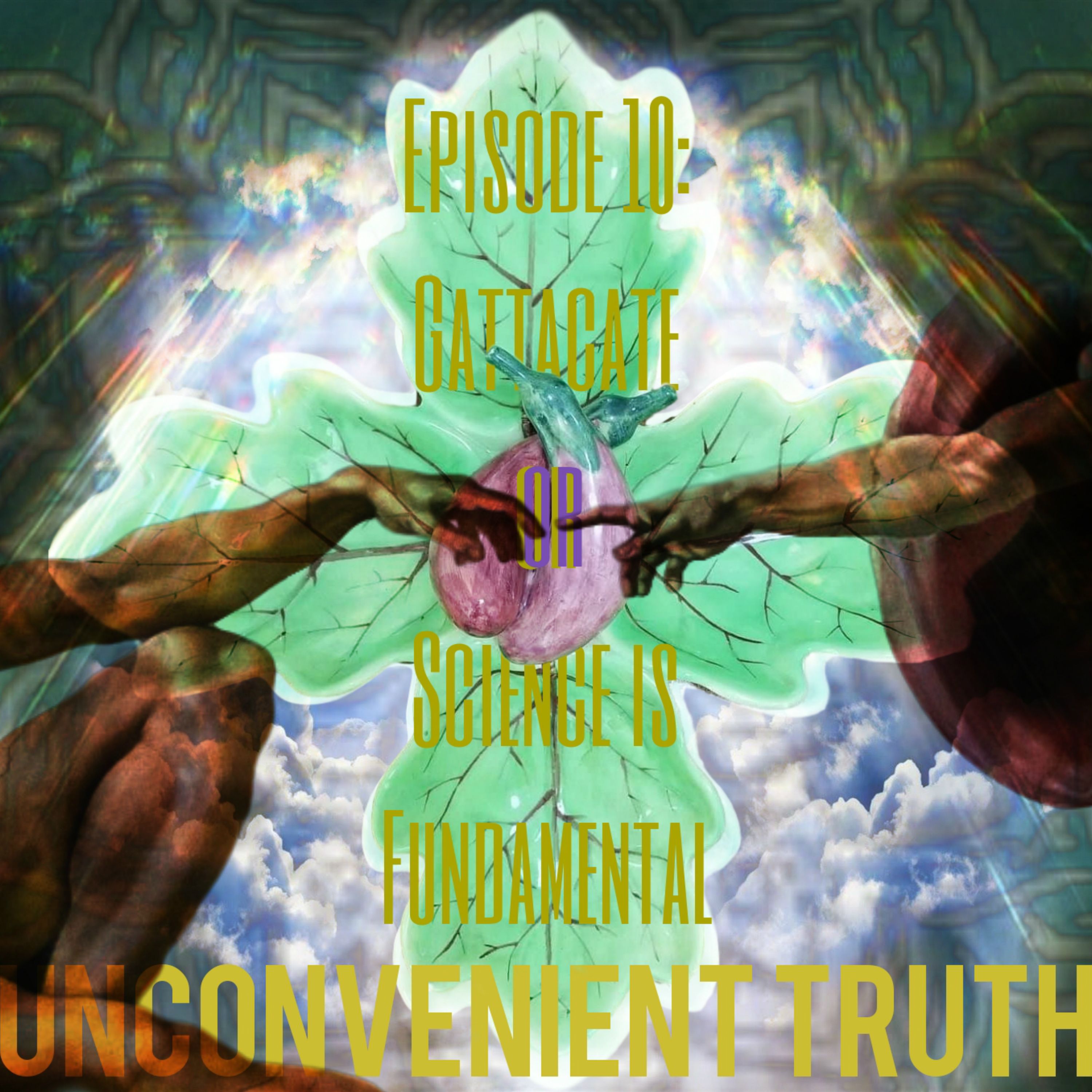 Episode 10 - GATTACATE or Science is Fundamental