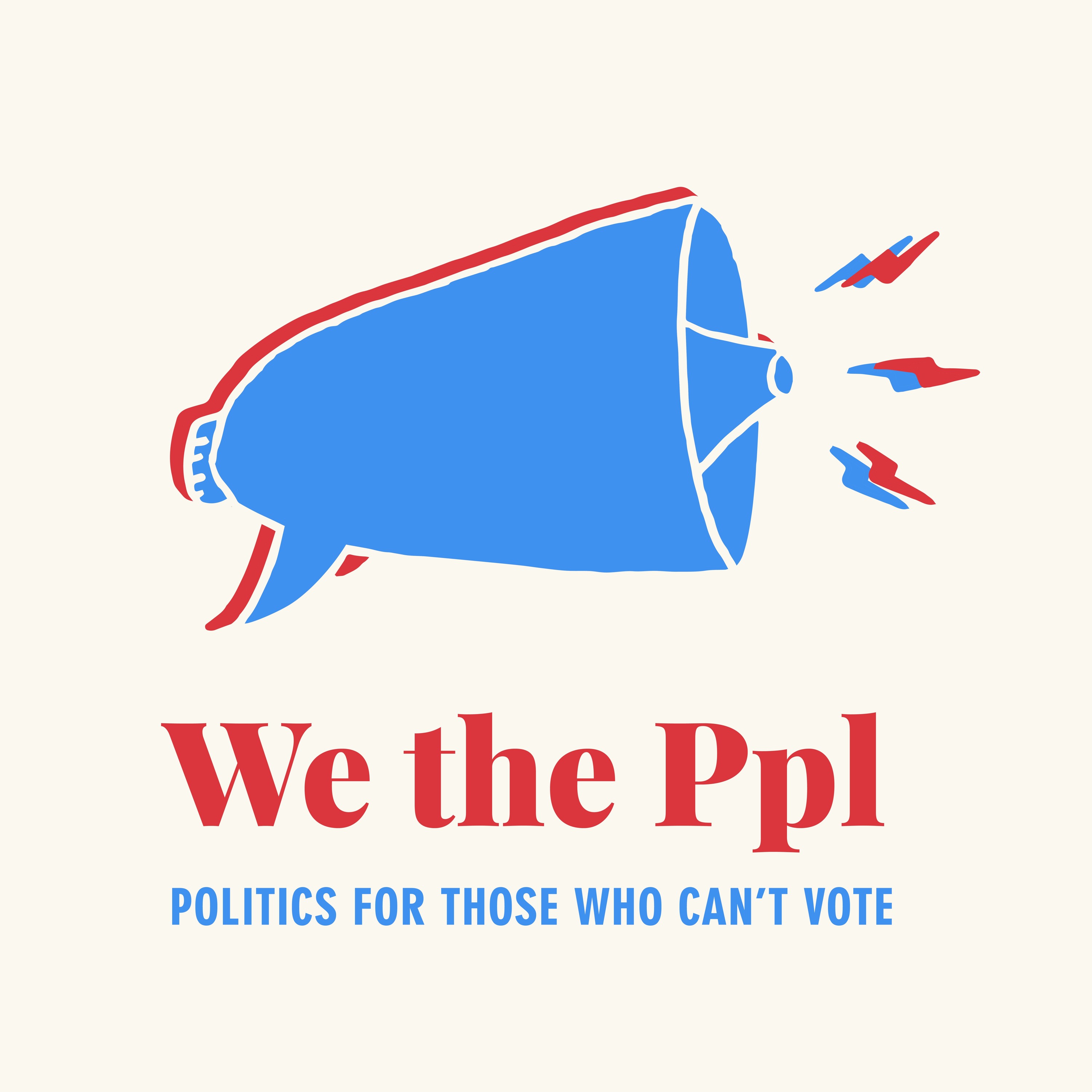 We the Ppl: Politics for Those Who Can\'t Vote