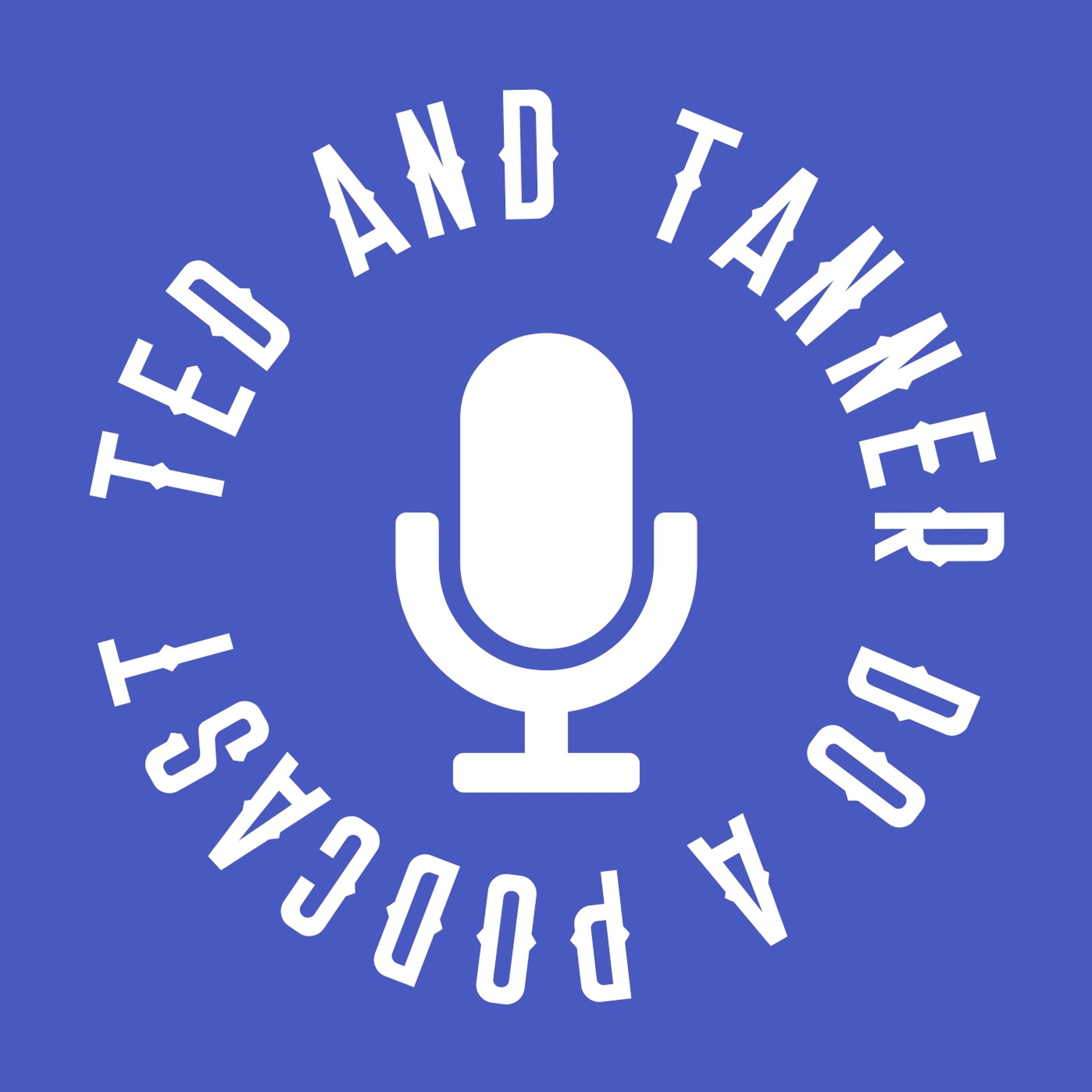 Ted and Tanner Do a Podcast