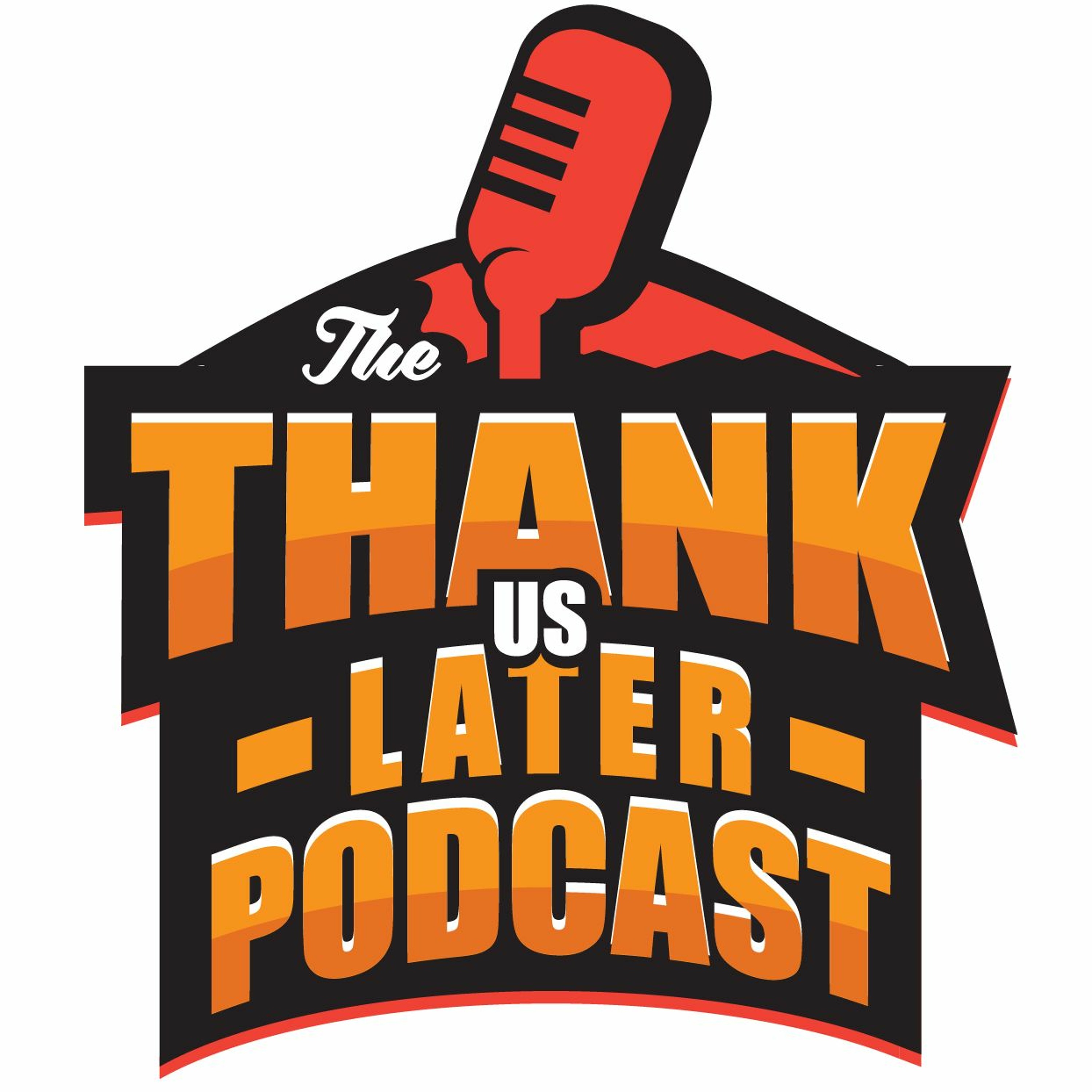 The Thank Us Later Podcast