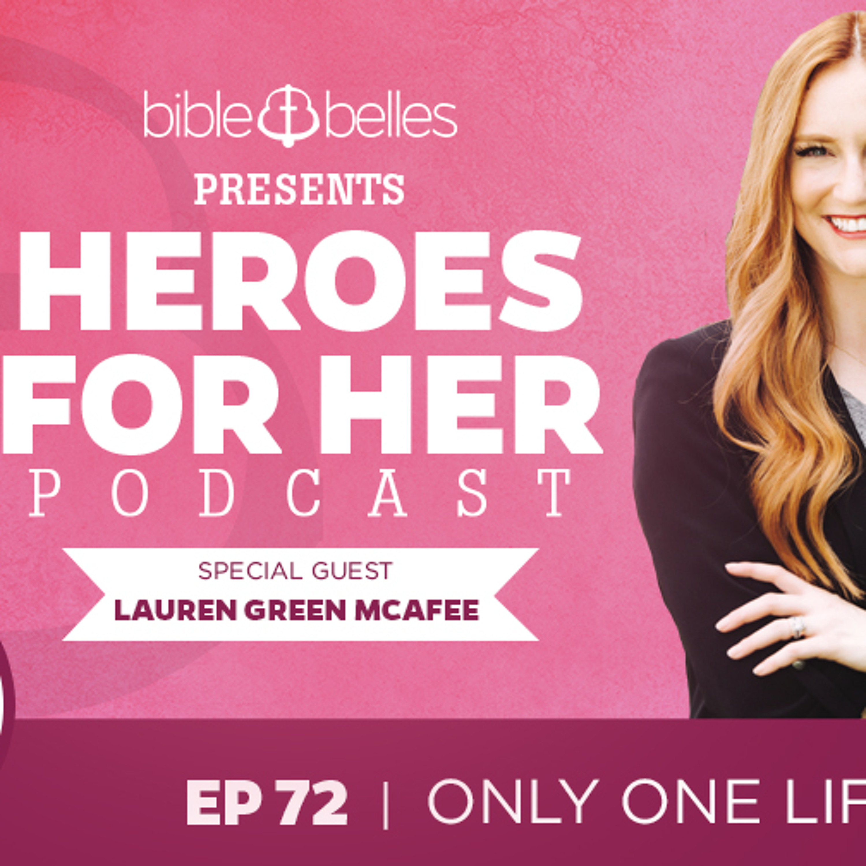 EP 72: Lauren Green McAfee – Only One Life