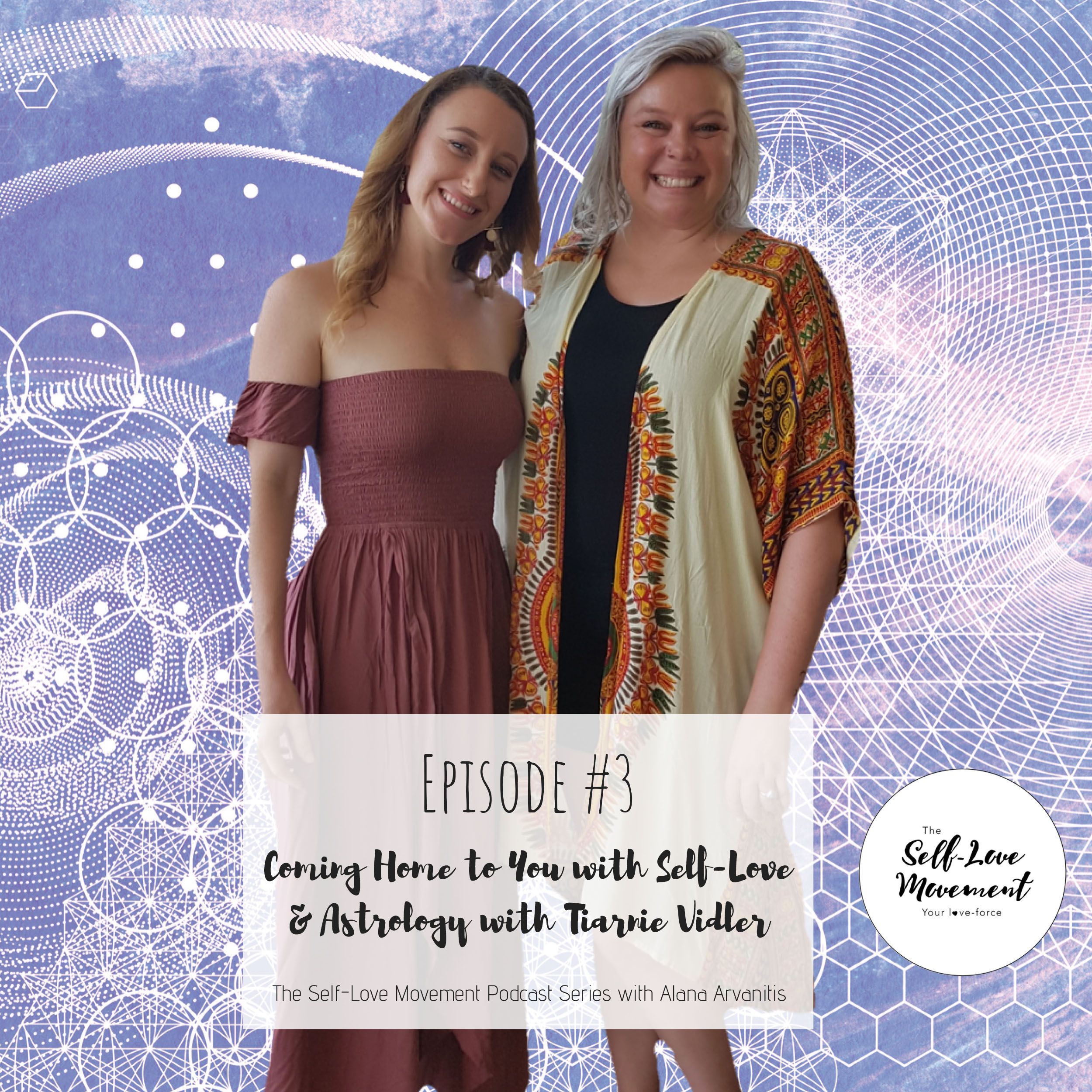 Episode #3 Coming Home To You With Self-Love & Astrology With Tiarnie Vidler