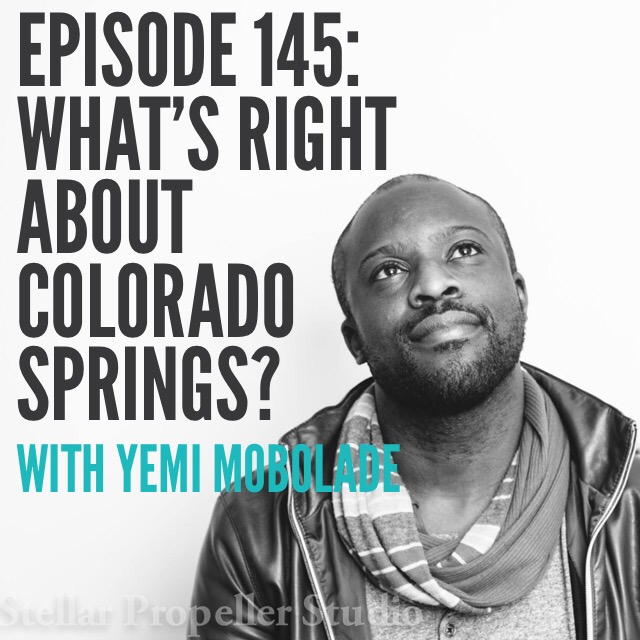 Episode 145: What's Right about Colorado Springs? With Yemi Mobolade