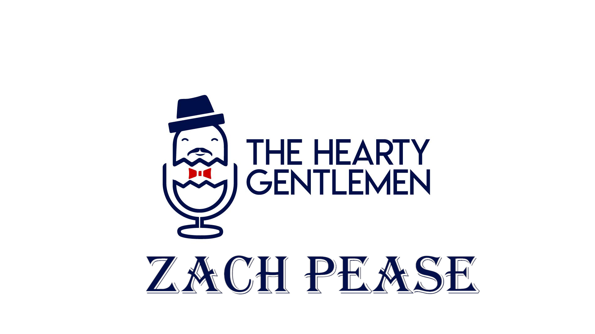 Hearty Gentlemen Podcast - Zach Pease 002 Hearty Gentlemen Podcast - Zach Pease 002