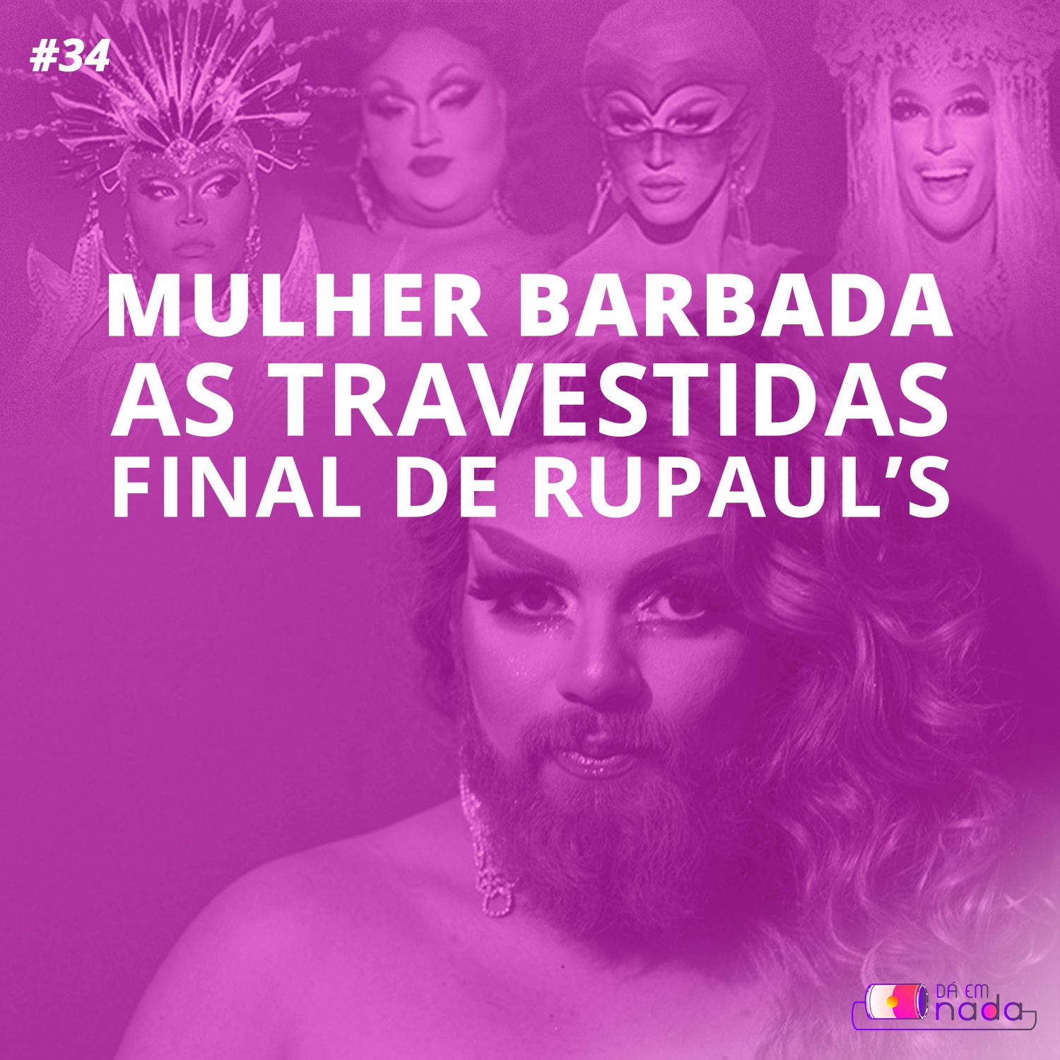 #34 - Mulher Barbada, As Travestidas e a final de RuPaul's