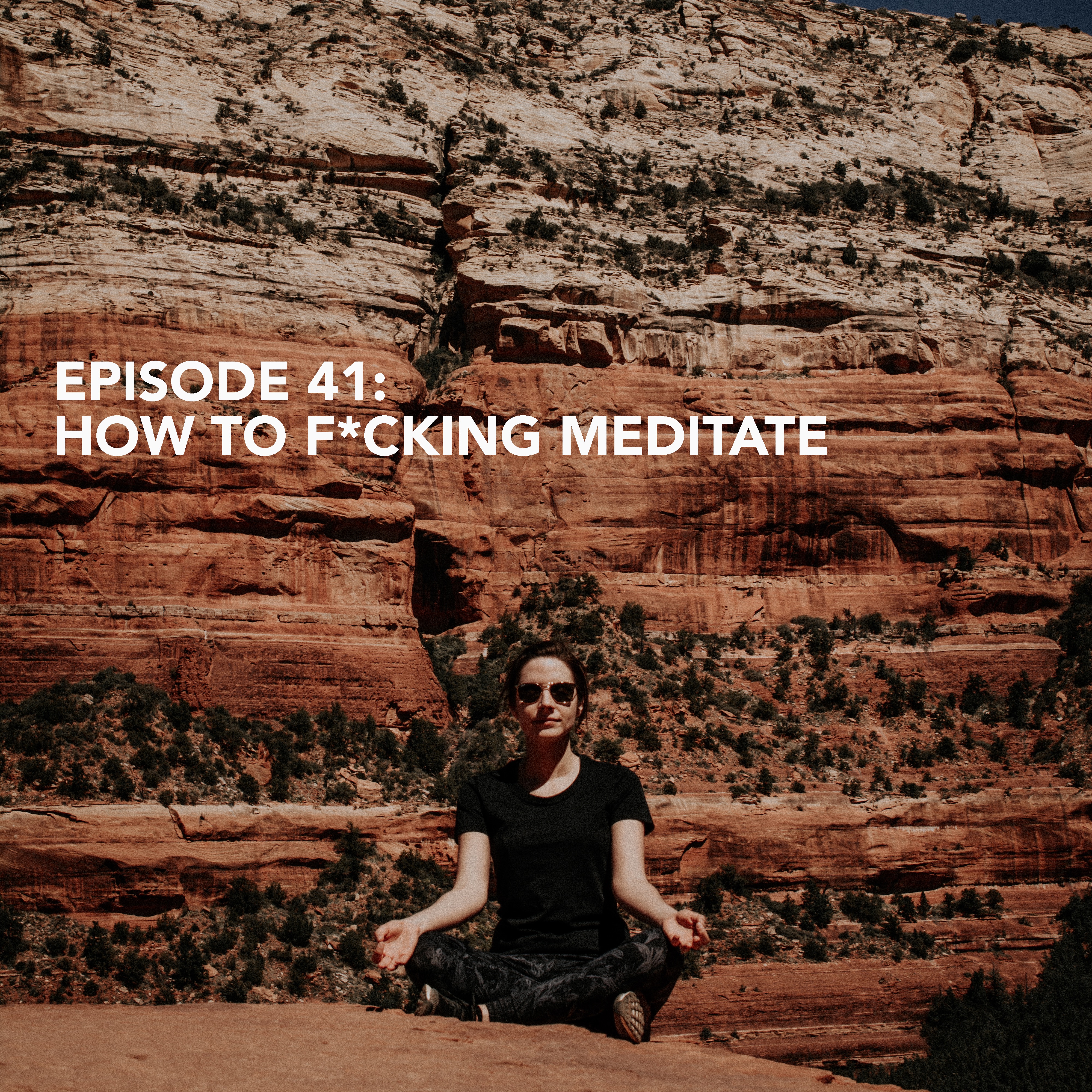 Episode 41: How to F*cking Meditate