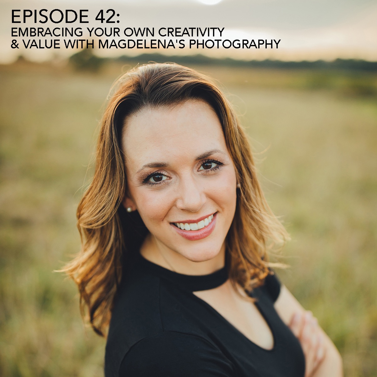 Episode 42: Embracing Your Own Creativity & Value With Magdelena's Photography