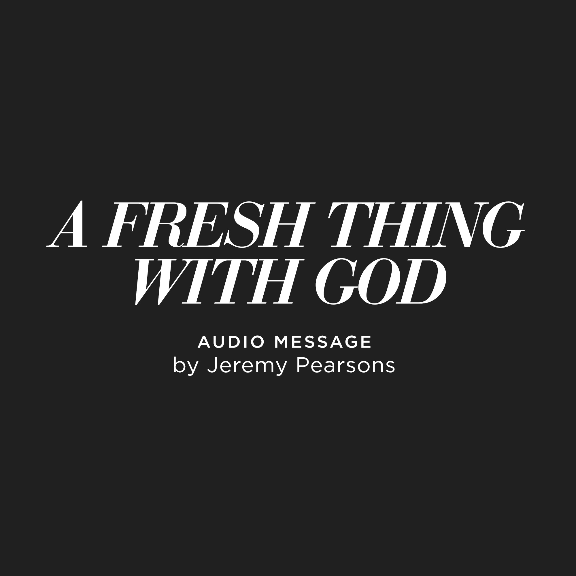 A Fresh Thing With God - Jeremy Pearsons