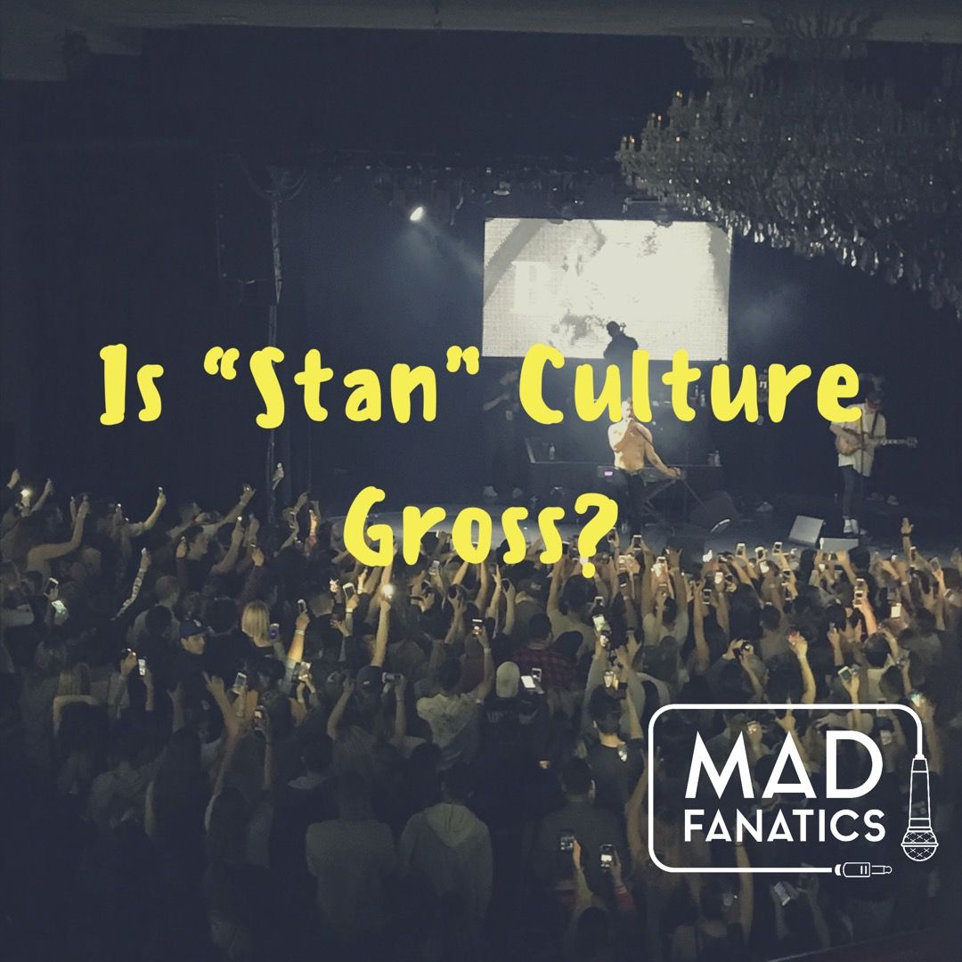 Ep. 21 Is "Stan" Culture Gross?