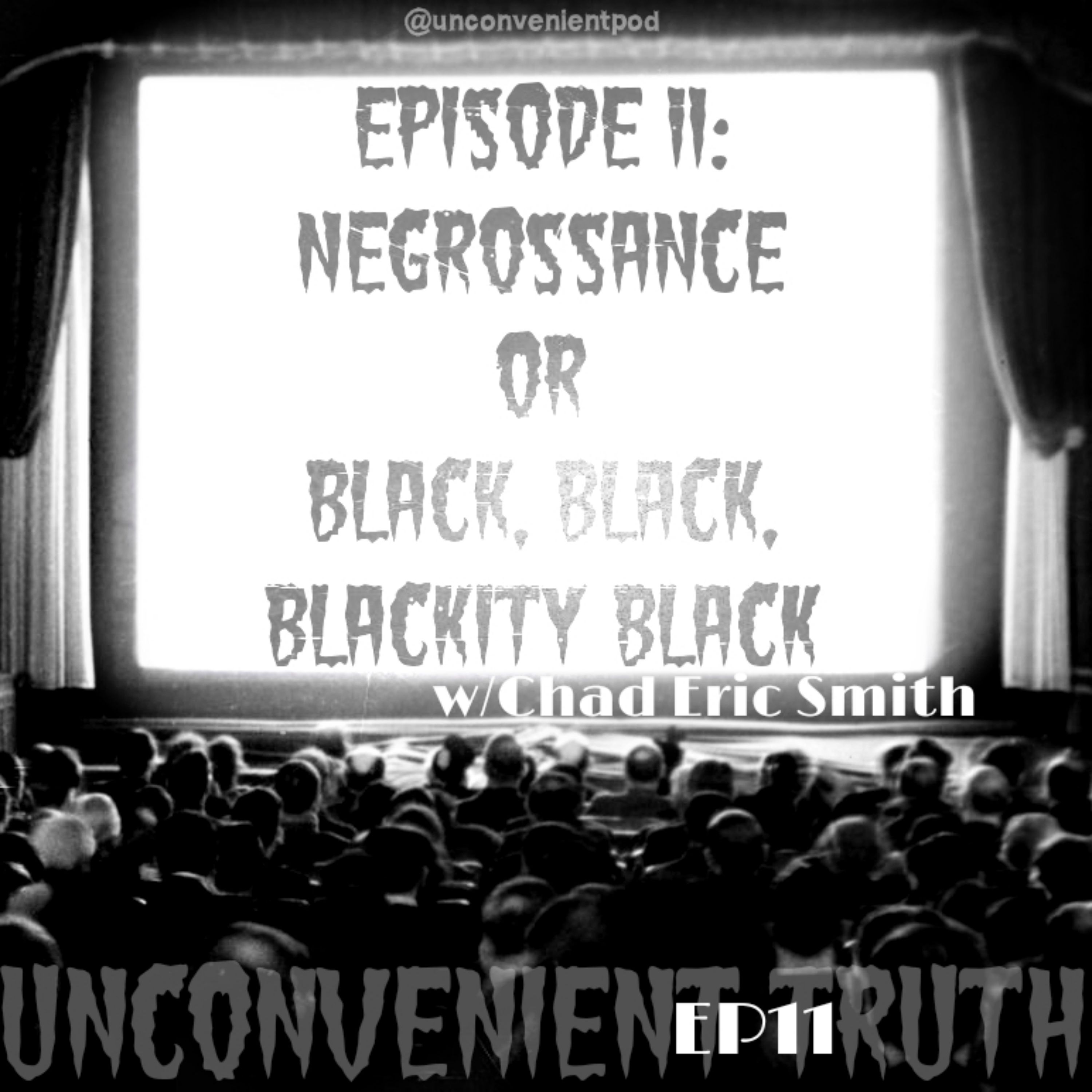 Episode 11 - Negrossance or Black, Black, Blackity Black (feat. Chad Eric Smith)