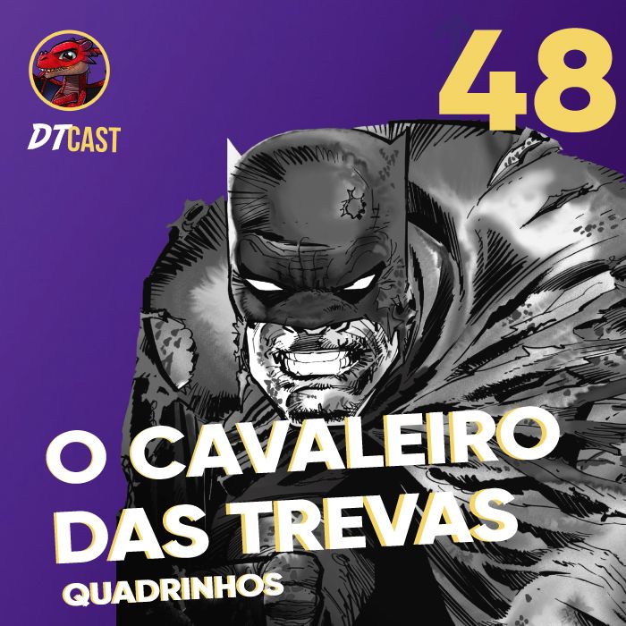 DTCAST 48 - Batman | O Cavaleiro das Trevas HQ