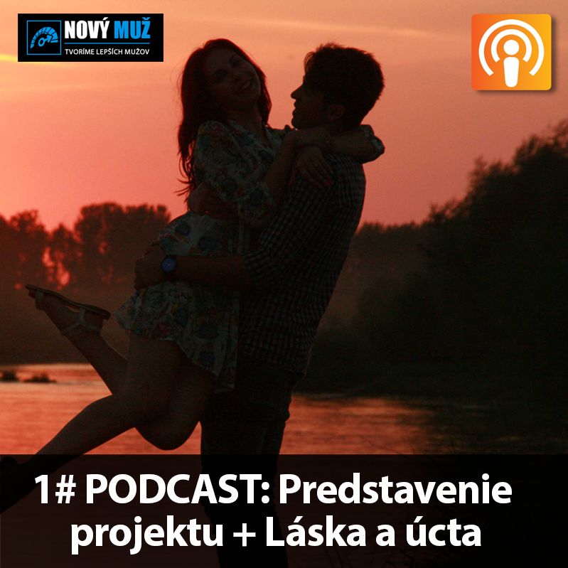 1#Podcast Nový Muž: Prestavenie projektu  + Láska a Úcta