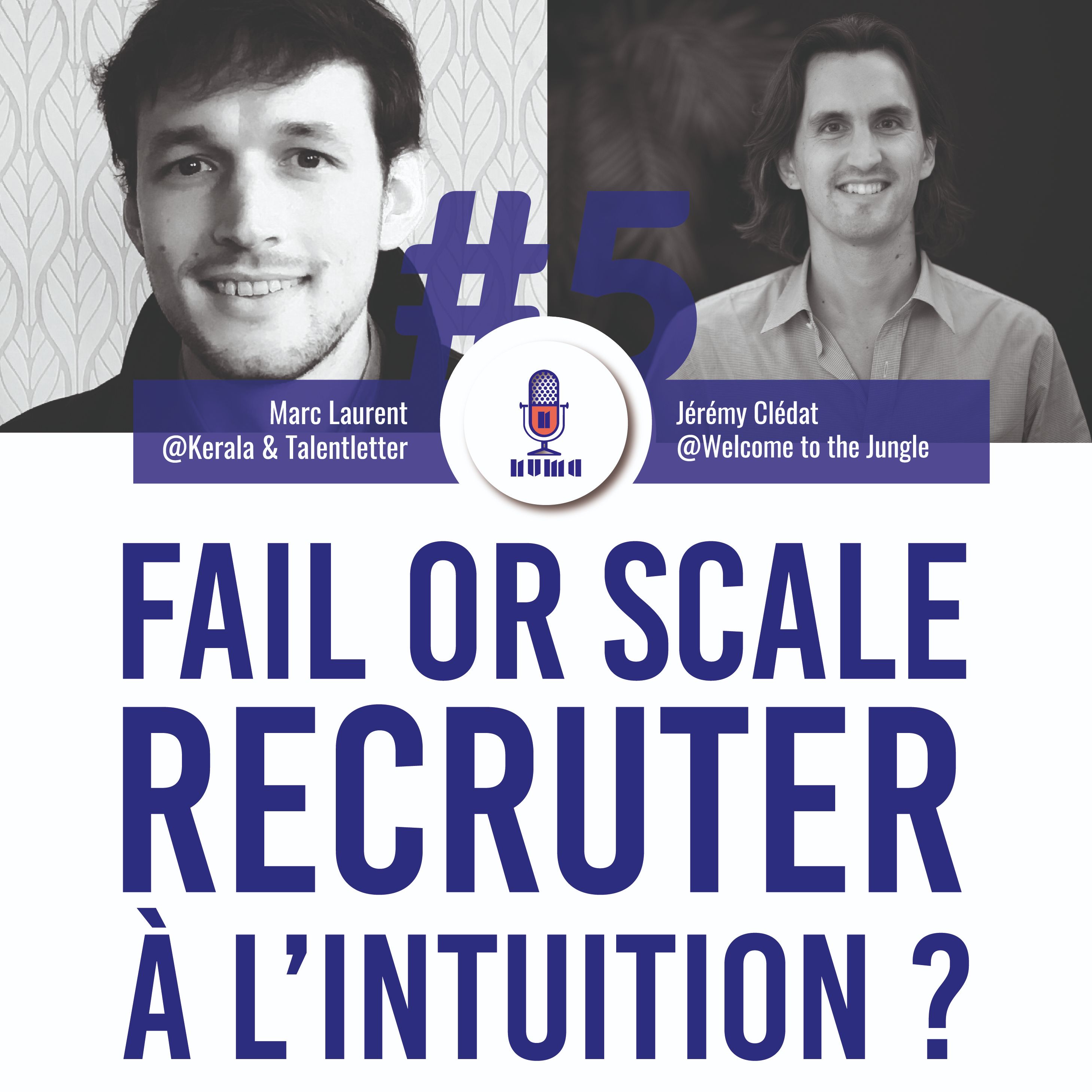 GOW#5 - Fail or Scale : recruter à l'intuition I Marc Laurent (TalentLetter) & Jeremy Cledat (WTJJ)