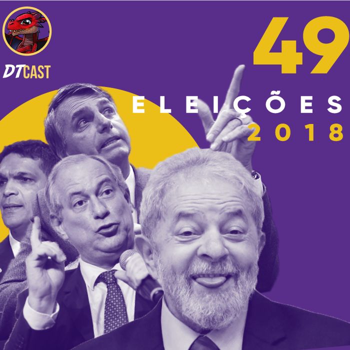 DTCAST 49 - Eleições 2018