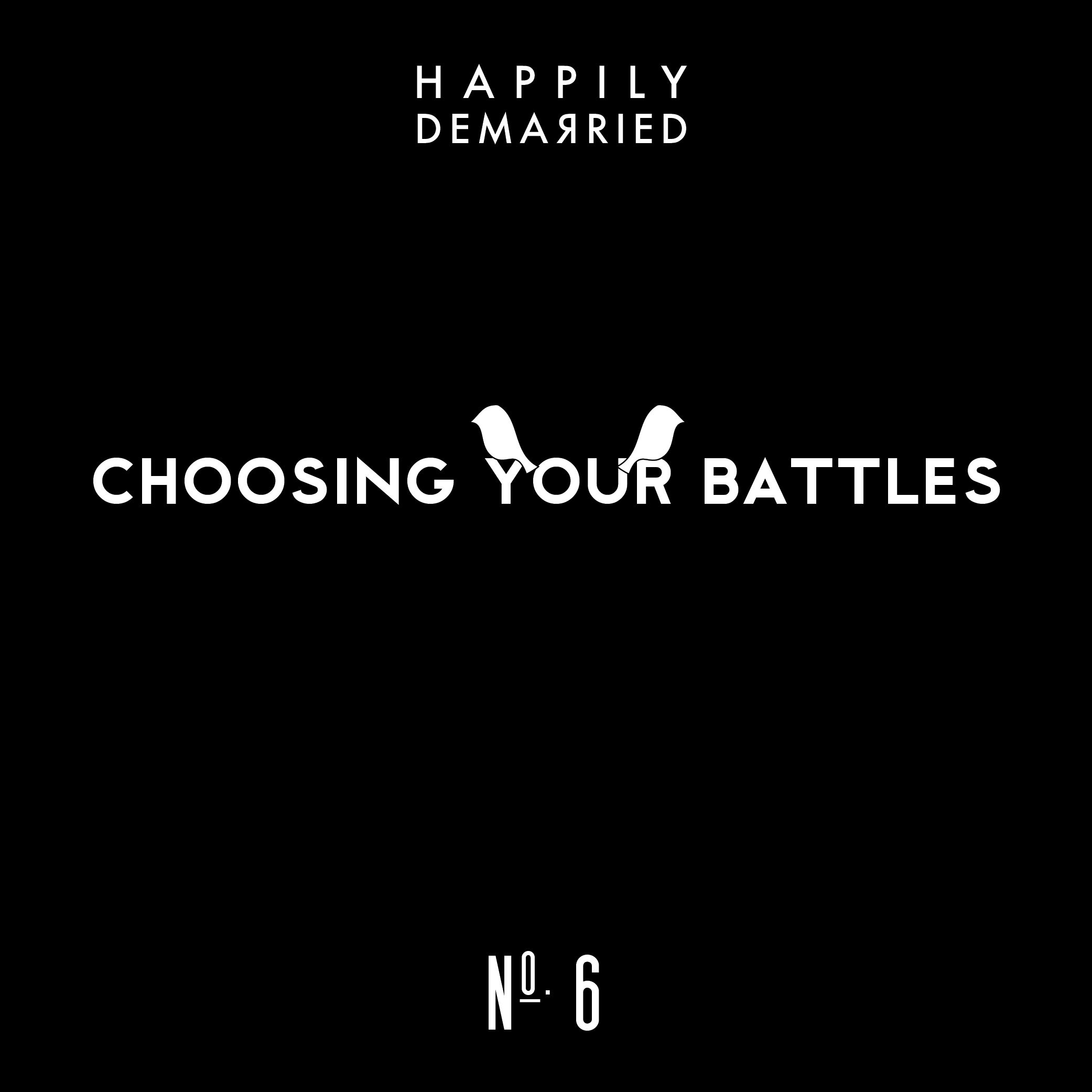 Episode No. 6 Choosing Your Battles