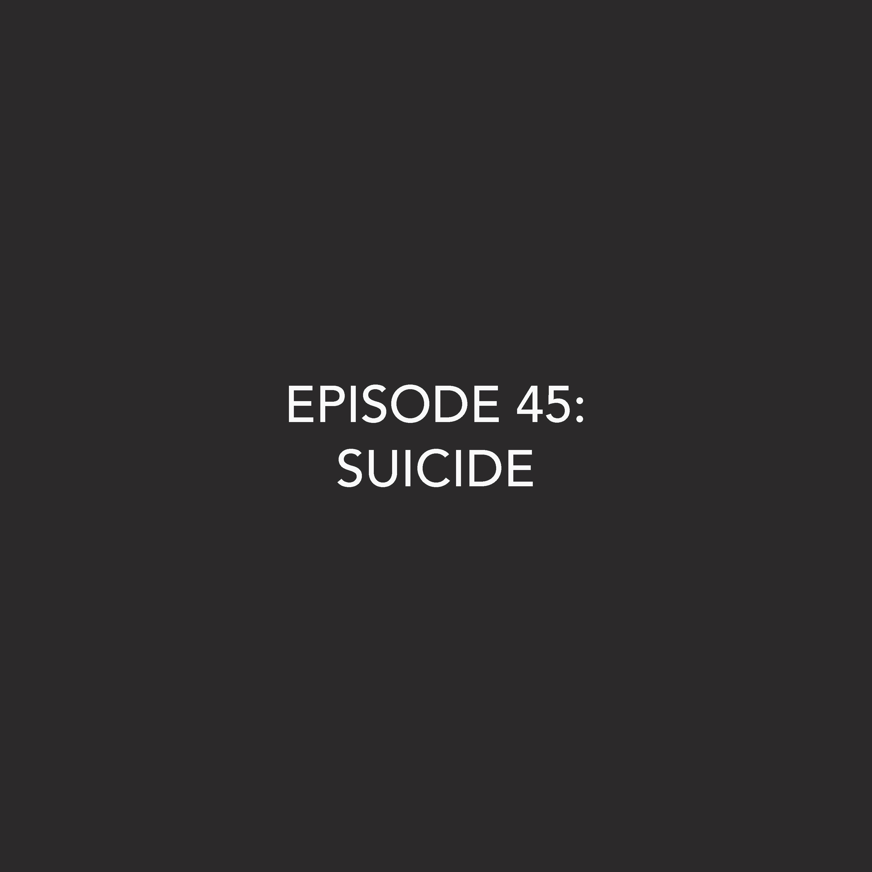 Episode 45: Suicide