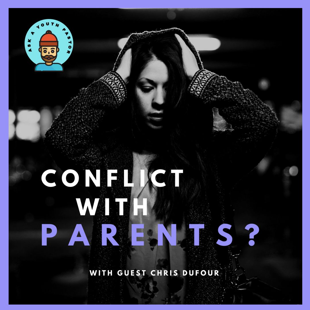 Conflicts with parents! 👨🏻😩👩🏼 (Ask a youth pastor)