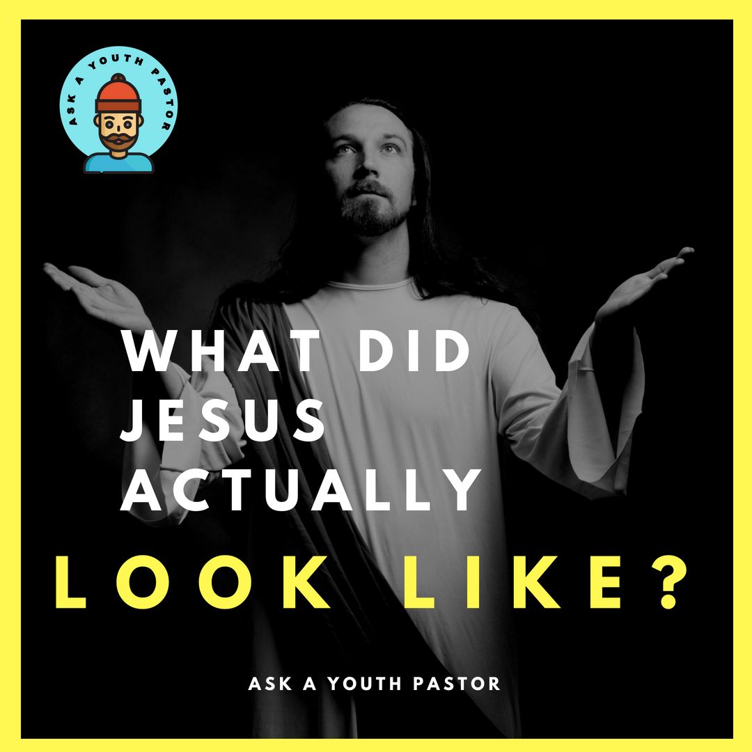 What did Jesus actually look like? (Ask a youth pastor)