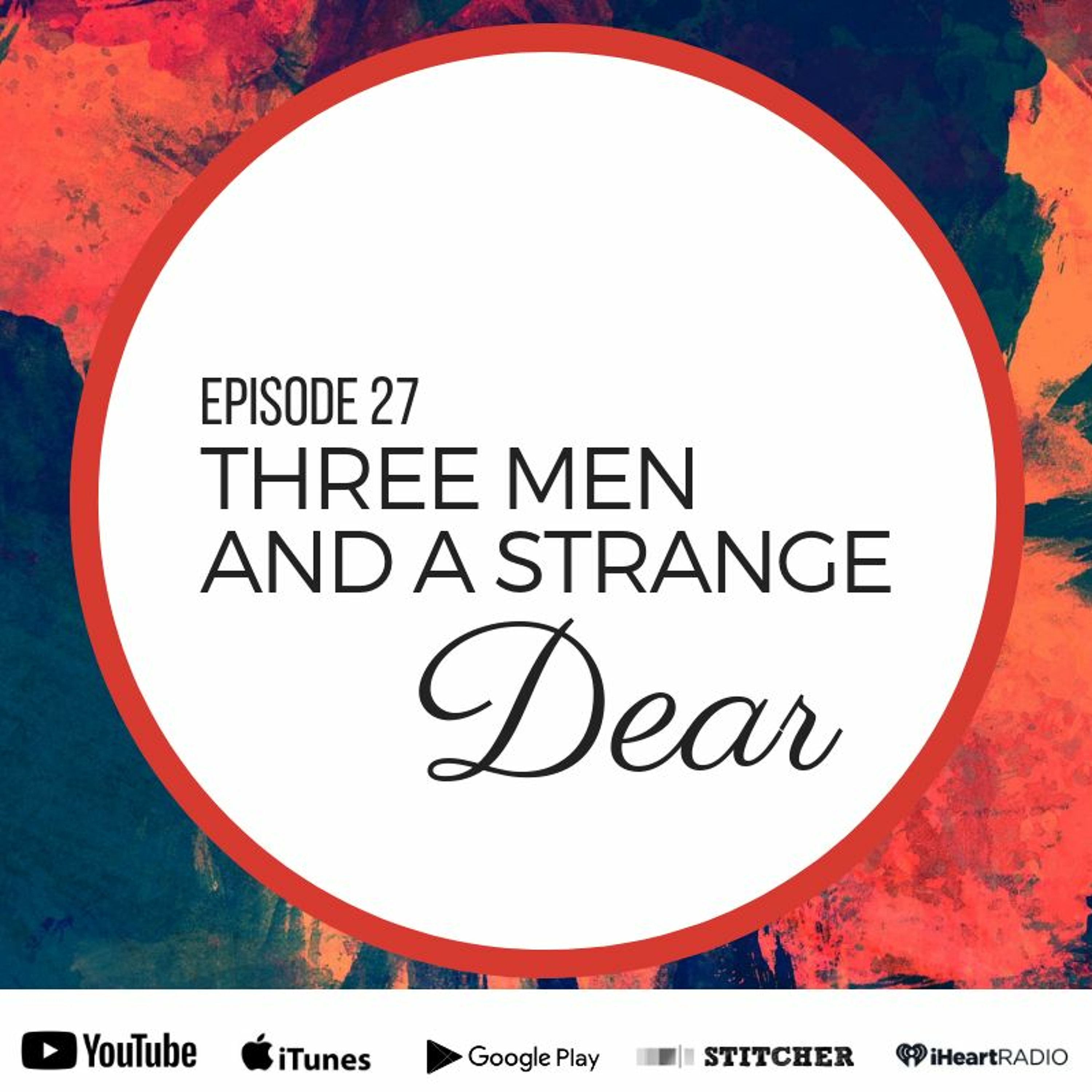 Ep 27 - Three Men and a Strange Dear