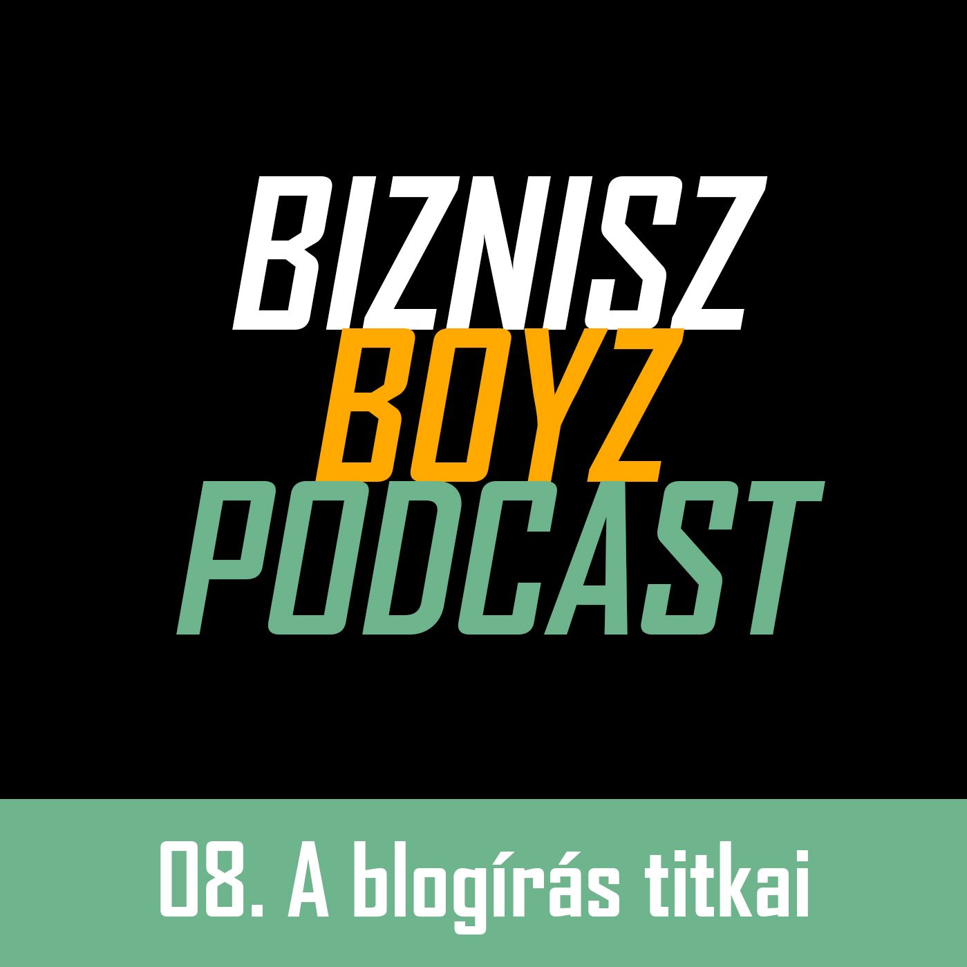 8. Az első blogposztot a legnehezebb megírni - avagy a blogírás titkai | Biznisz Boyz Podcast 8. Az első blogposztot a legnehezebb megírni - avagy a blogírás titkai | Biznisz Boyz Podcast