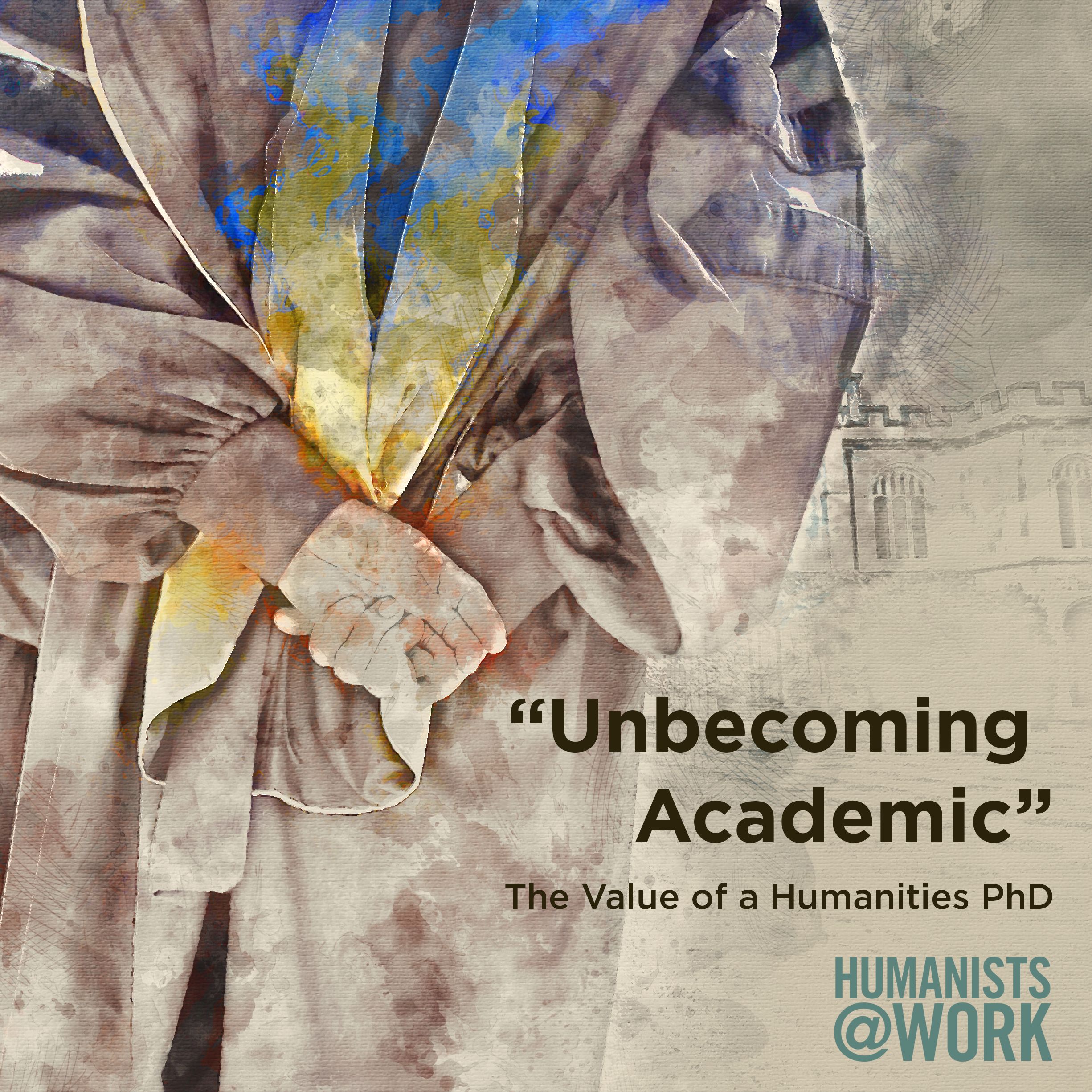 Unbecoming Academic: The Value of a Humanities PhD