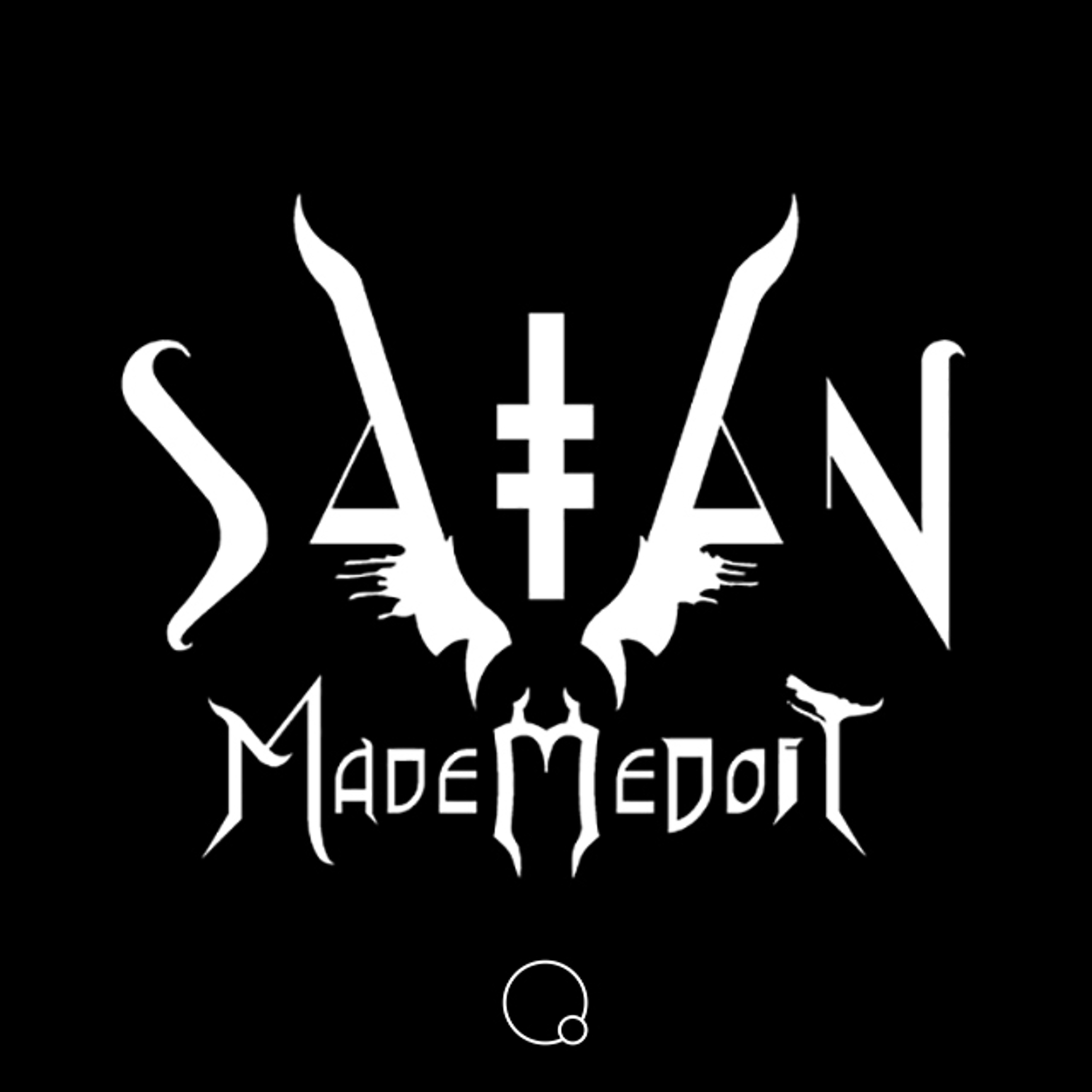 SATAN MADE ME DO IT