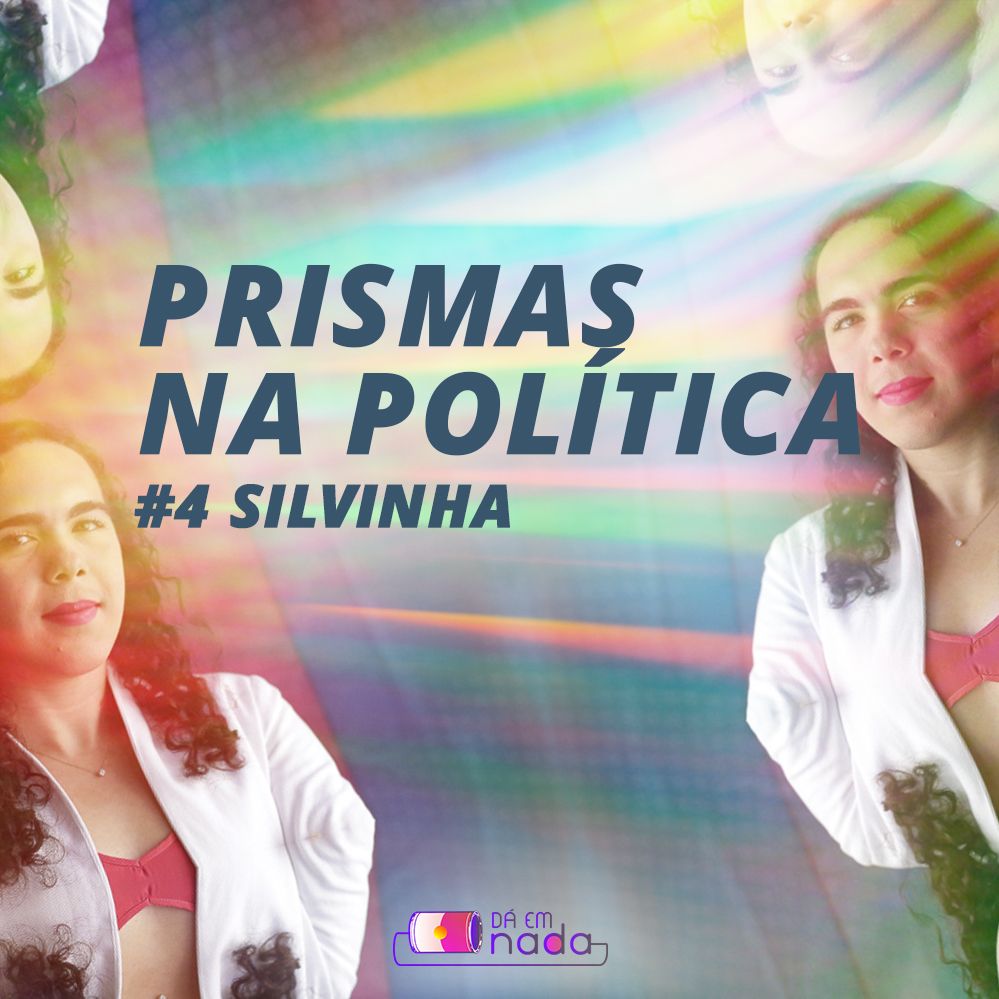 Prismas na Política #4 - Silvinha