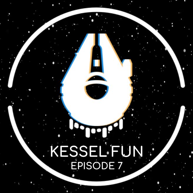 Kessel Fun Podcast Episode 7 - Best Pilot In The Galaxy