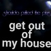 get out of my house