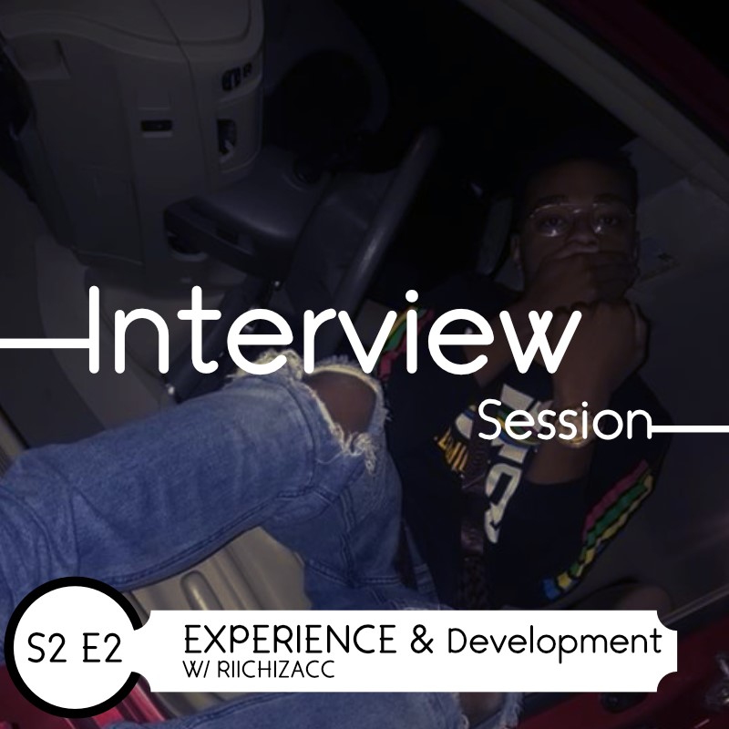 Episode 11 : Experience & Development W/ Riichizacc