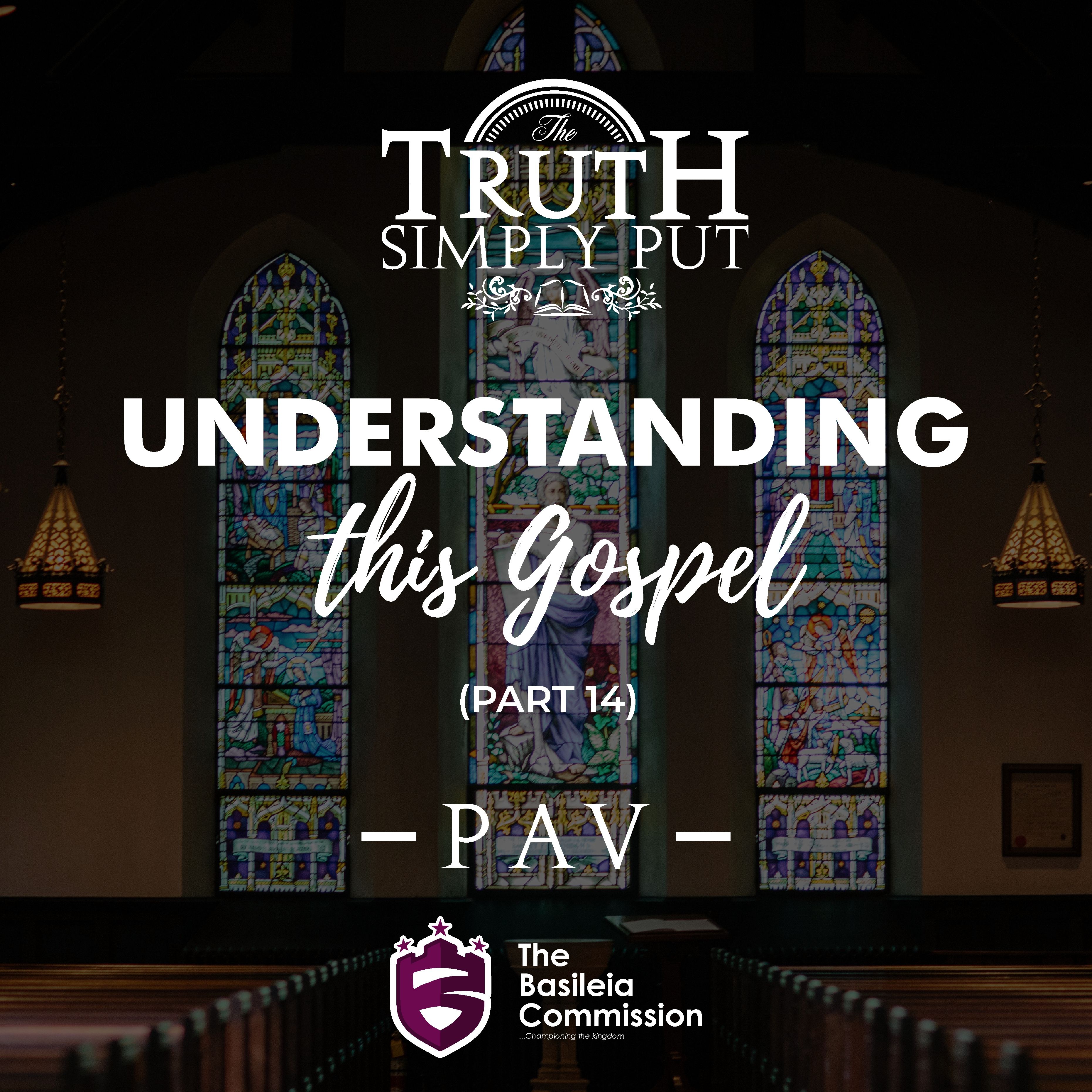 Understanding This Gospel [Part 14 - The Finale] — PAV