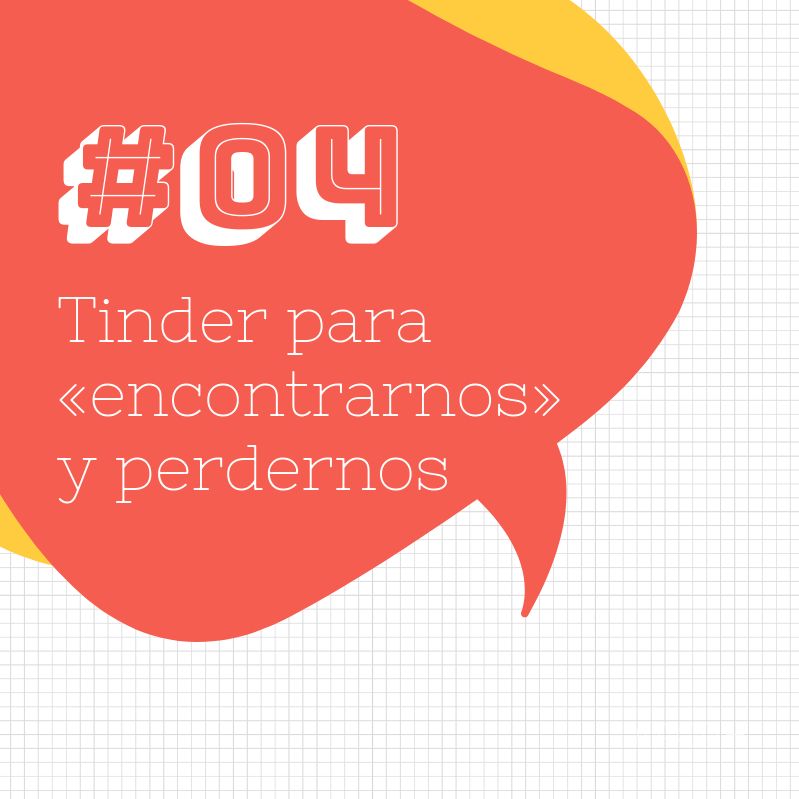 #04 Tinder para encontrarnos y perdernos (el episodio sexual)