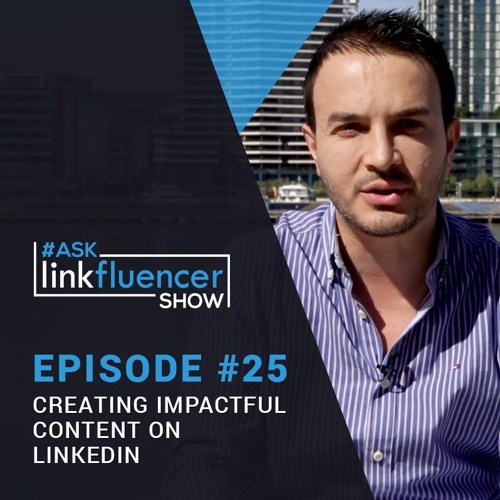 The Ask Linkfluencer Show Episode #25 - Creating Impactful Content On LinkedIn
