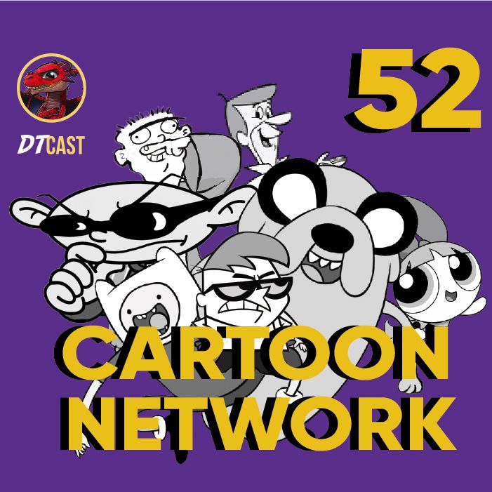DTCAST 52 - A história do Cartoon Network