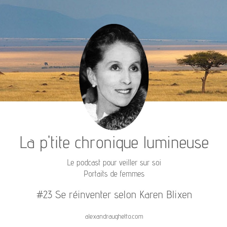 #23 Se réinventer selon Karen Blixen